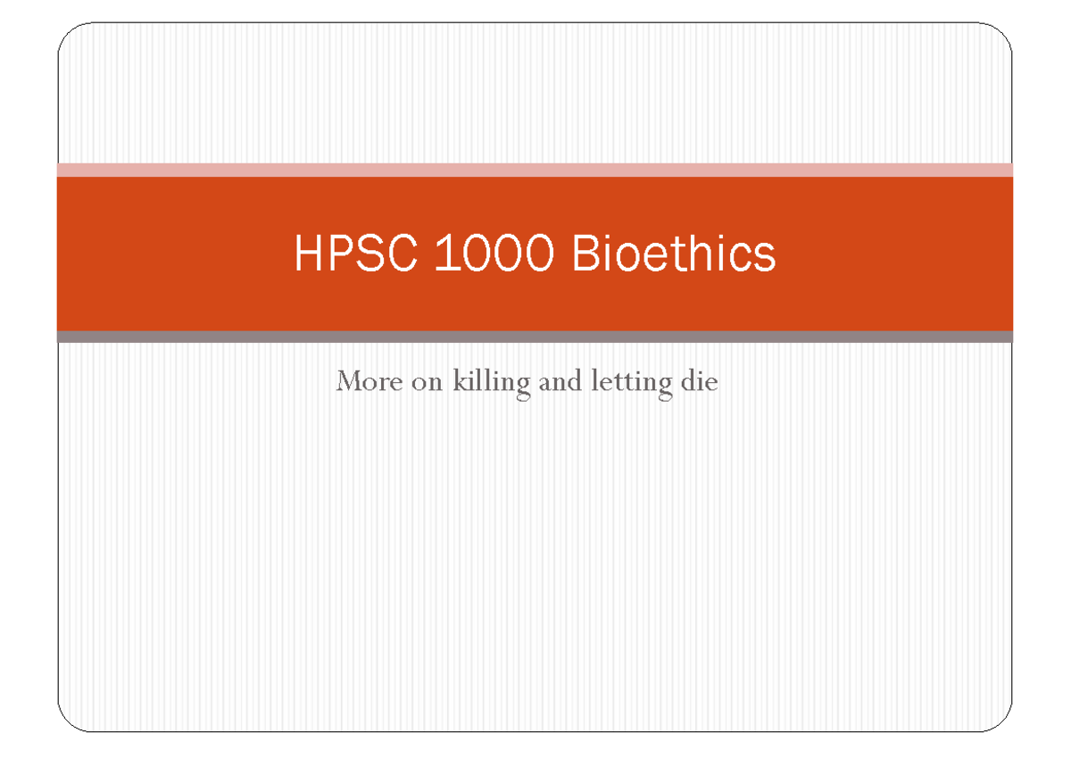 HPSC 1000 Bioethics 4.2 Compatibility Mode More on killing and