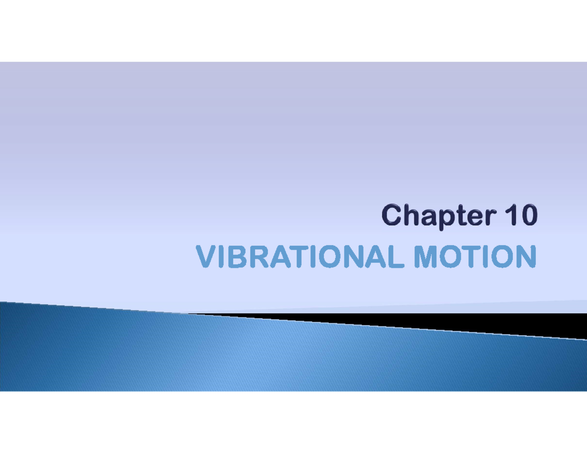 CH10 Vibrational Motion Additional VIBRATIONAL MOTION MOTION QUANTITY NOTATION UNITS KINEMATIC