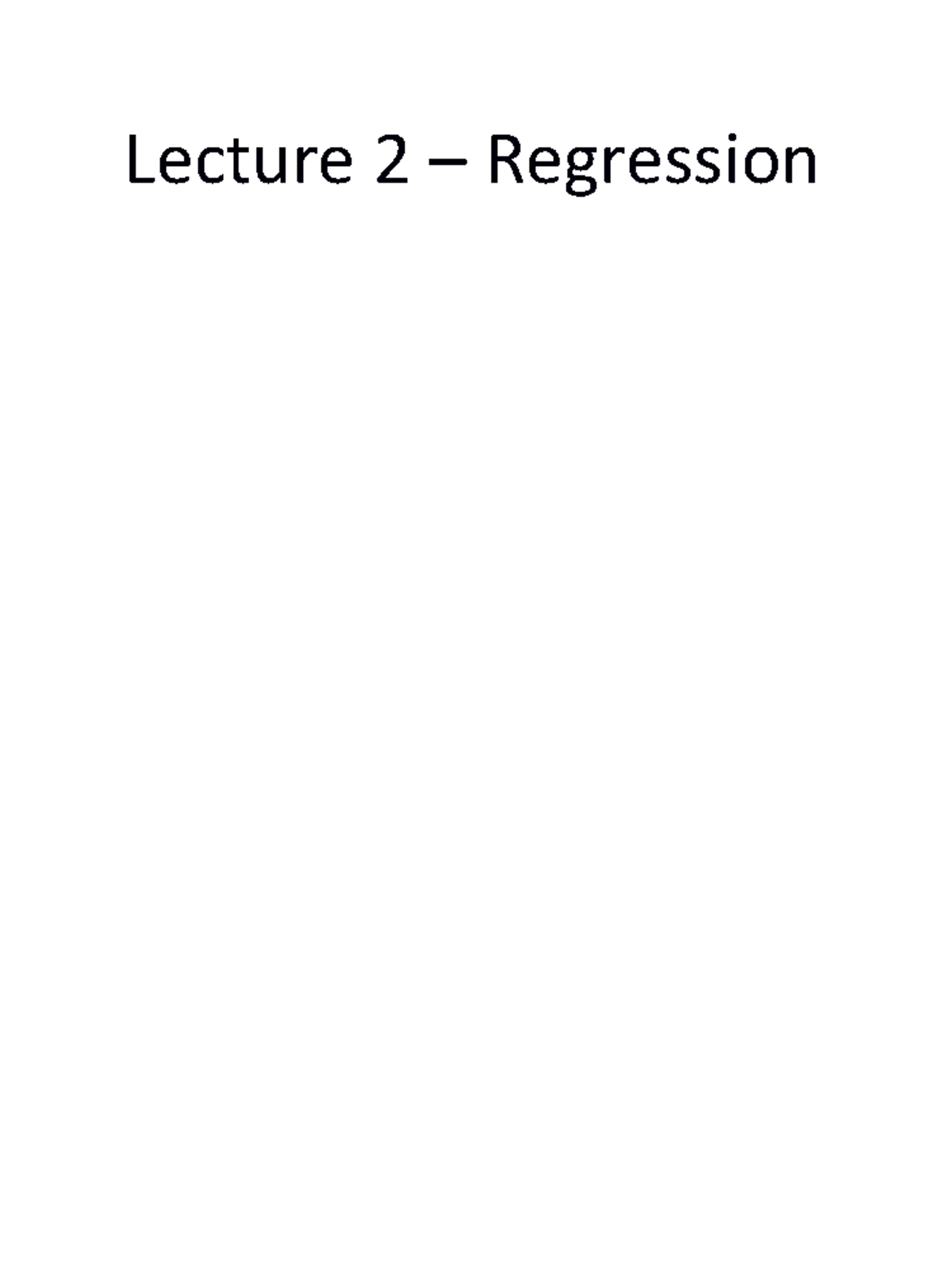 Lecture 2 - Lecture 2 – Regression Lecture Objectives You should be ...