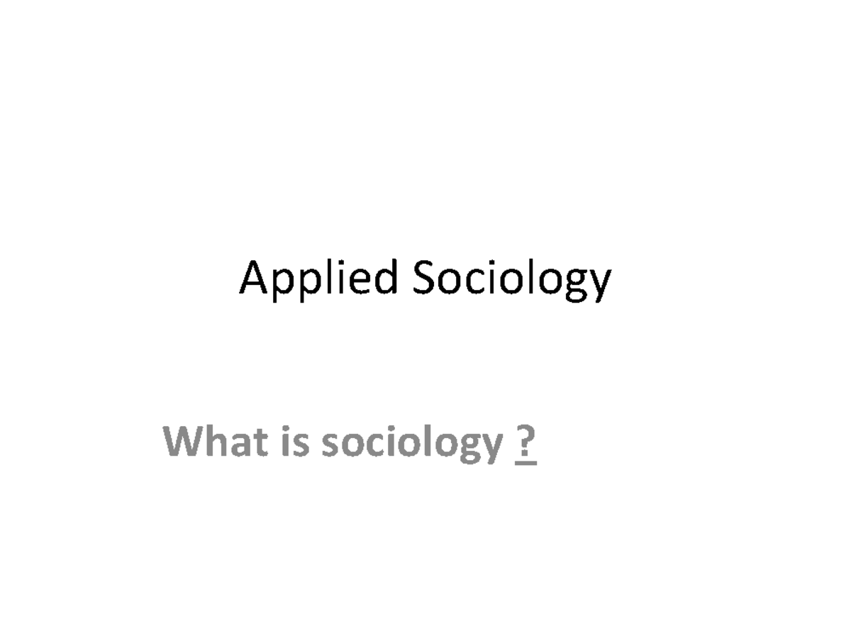 Applied Sociology - Applied Sociology What is sociology? Meaning of ...