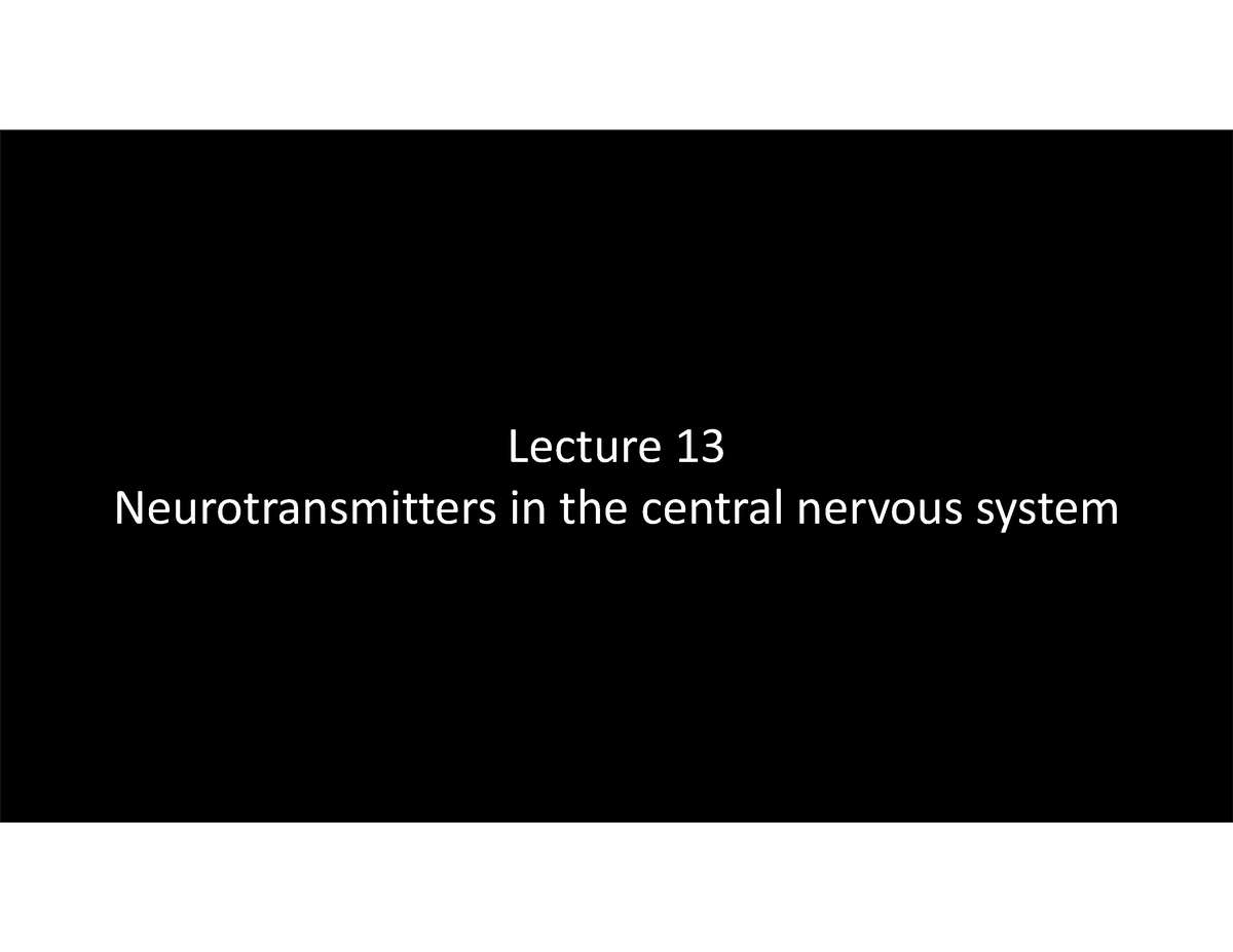 Lecture 13 - Neurotransmitters in the central nervous system - Lecture ...