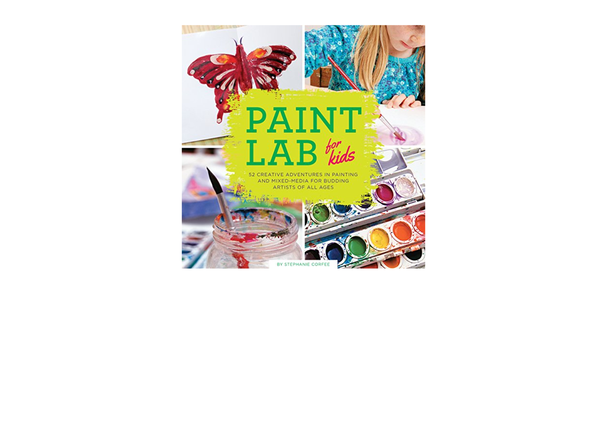 Download Paint Lab for Kids 52 Creative Adventures in Painting and ...