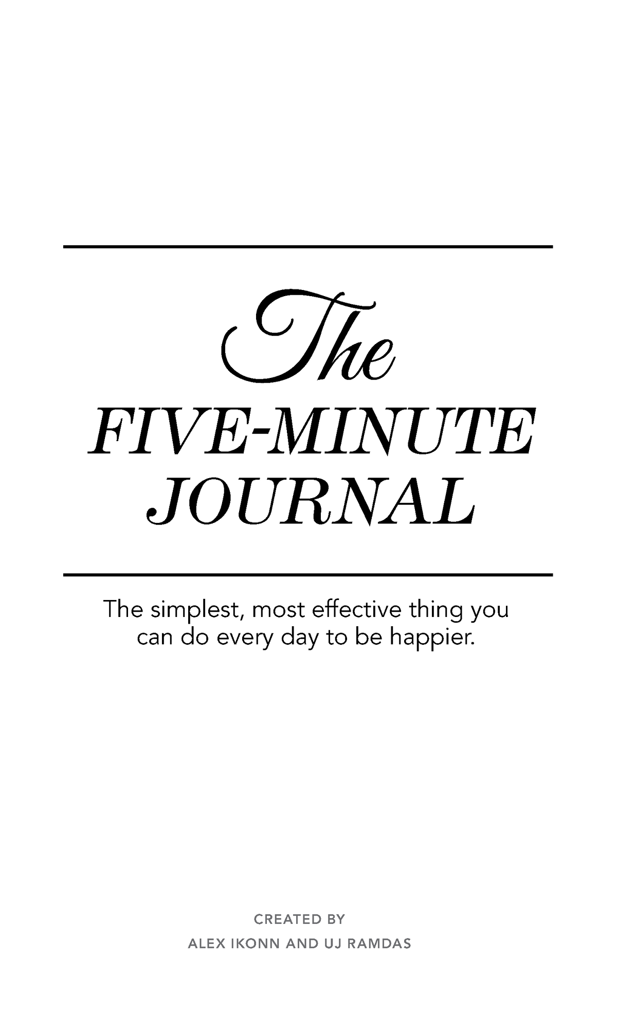 Five Minute Journal Quickstart - CREATED BY ALEX IKONN AND UJ R AMDAS The  FIVE-MINUTE JOURNAL The - Studocu