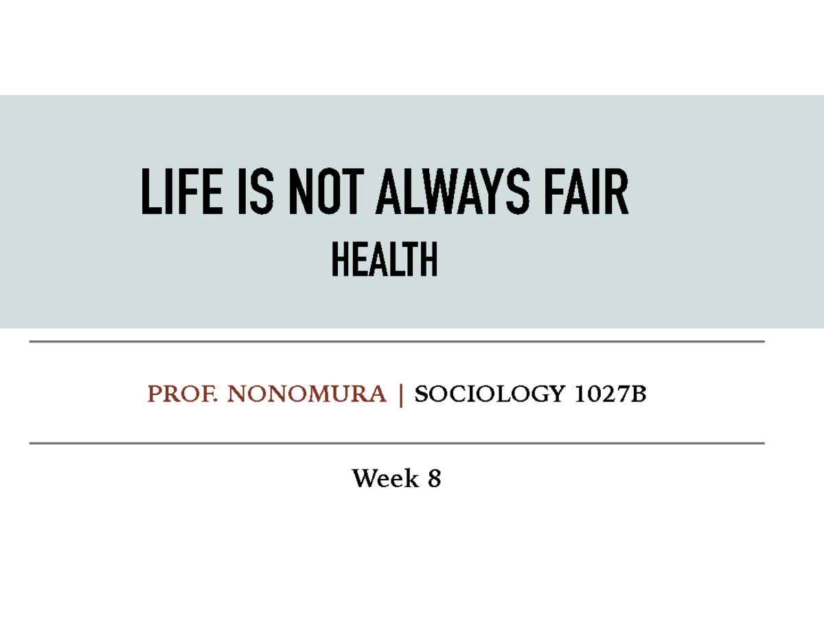 1027+Week+8 - Week 8 PROF. NONOMURA | SOCIOLOGY 1027B LIFE IS NOT ...