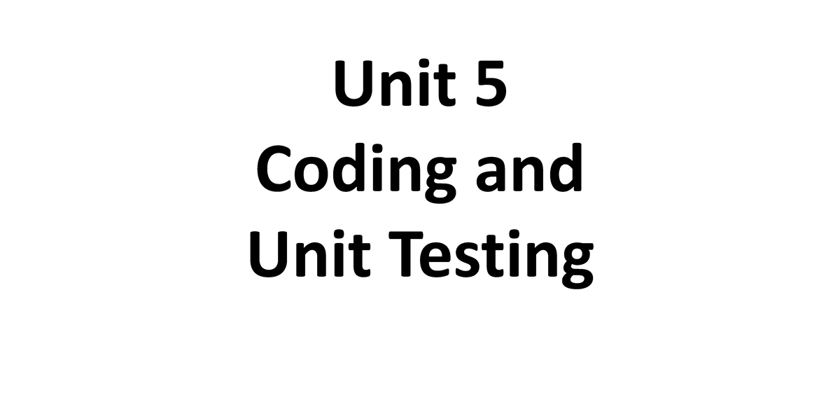 Coding and Testing - Unit 5 Coding and Unit Testing 5 Programming ...
