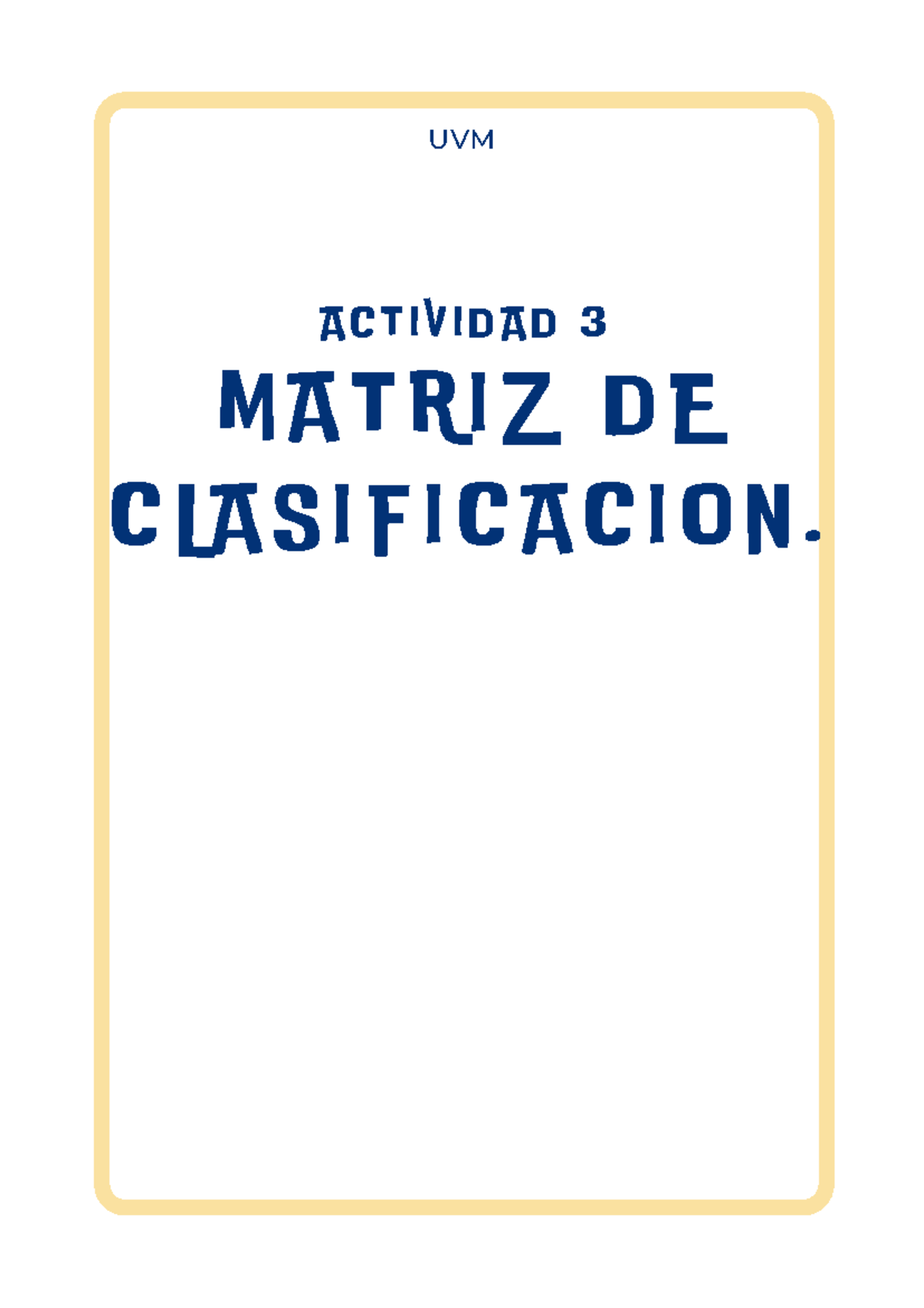 Actividad Matriz De Clasificaci N Uvm M A T R I Z D E C L A S I F I C A C I O N A C T I V I