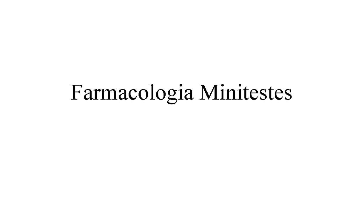 Mini teste 1 Farmaco - Farmacología general - Farmacologia Minitestes ...