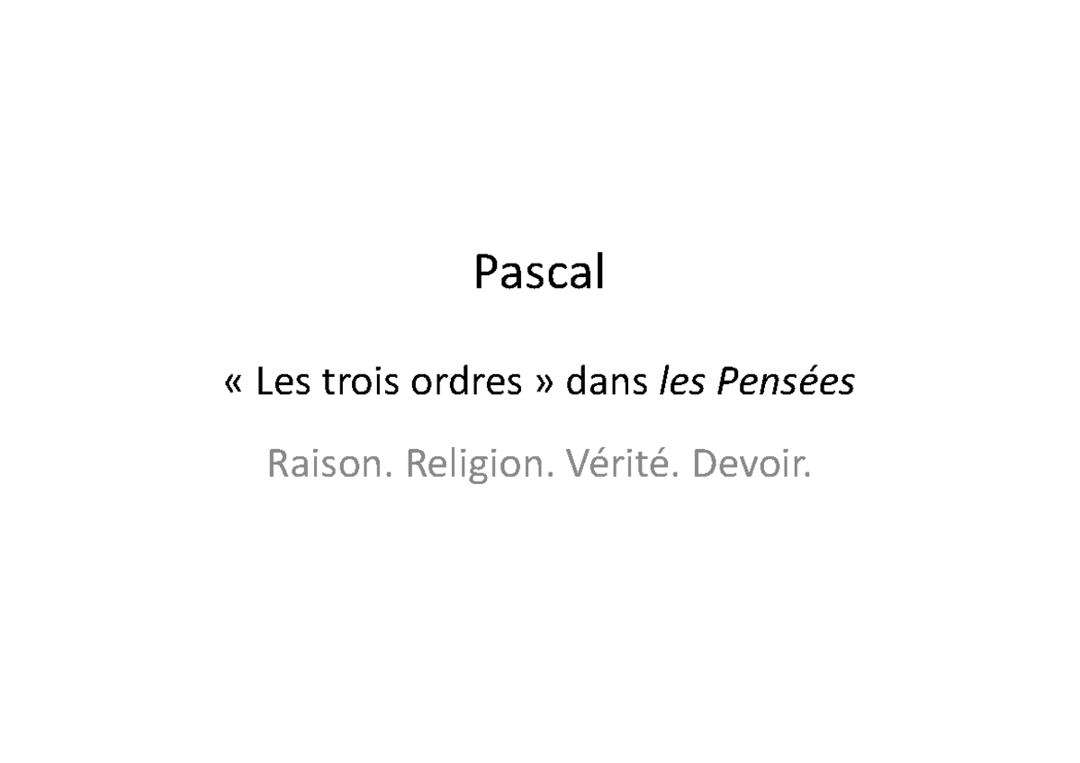 Pascal - raison, vérité, devoir, religion - Pascal « Les trois ordres ...