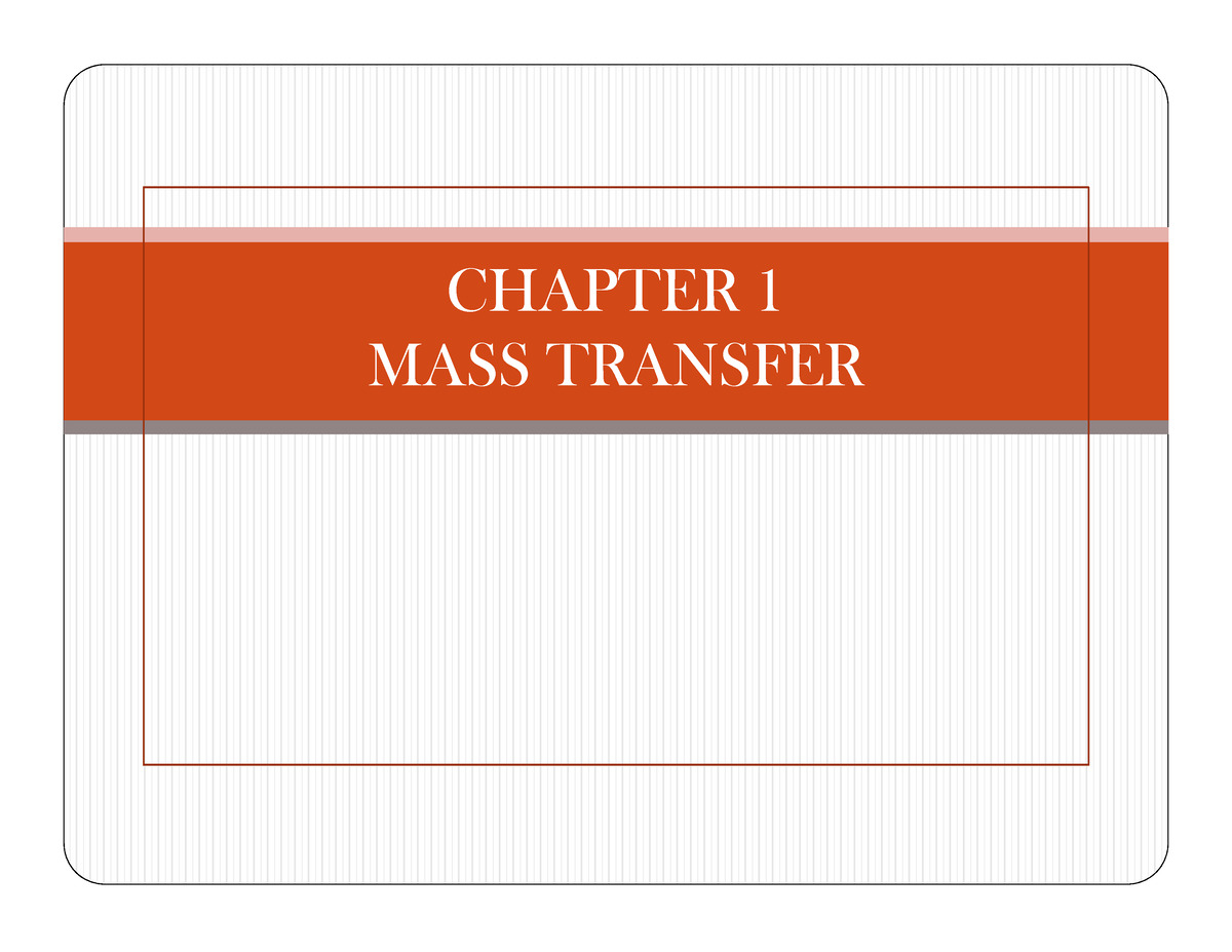 Chapter 1 MASS Transfer - CHAPTER 1 MASS TRANSFER INTRODUCTION TO MASS ...