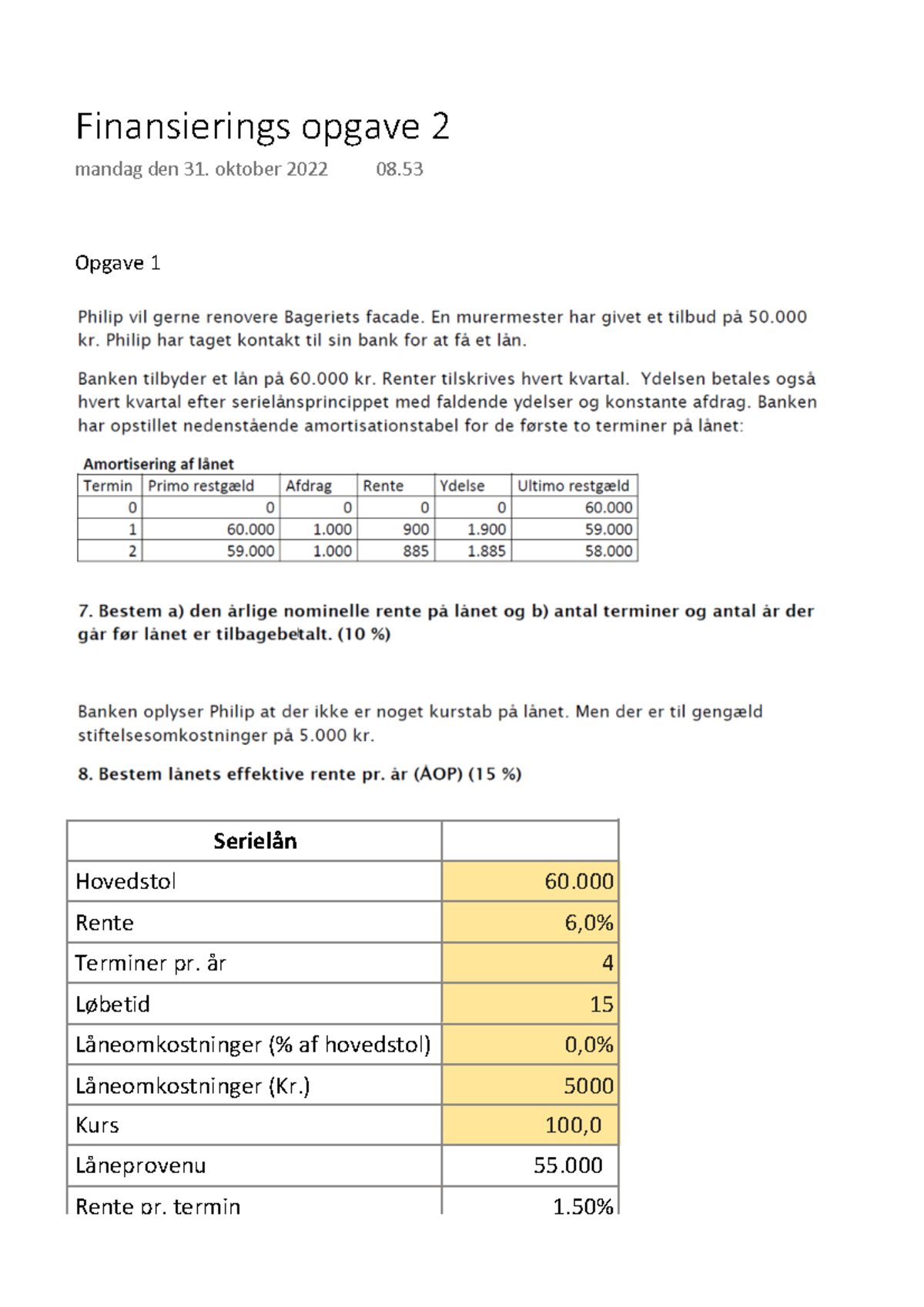 Finansierings Opgave 2 - Opgave 1 Serielån Hovedstol 60. Rente 6,0% ...