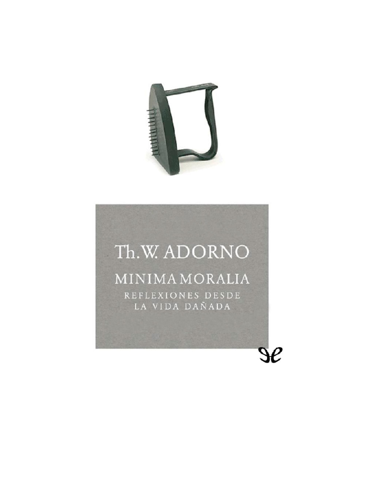 Adorno Theodor W Minima Moralia Theodor W. Adorno Minima moralia