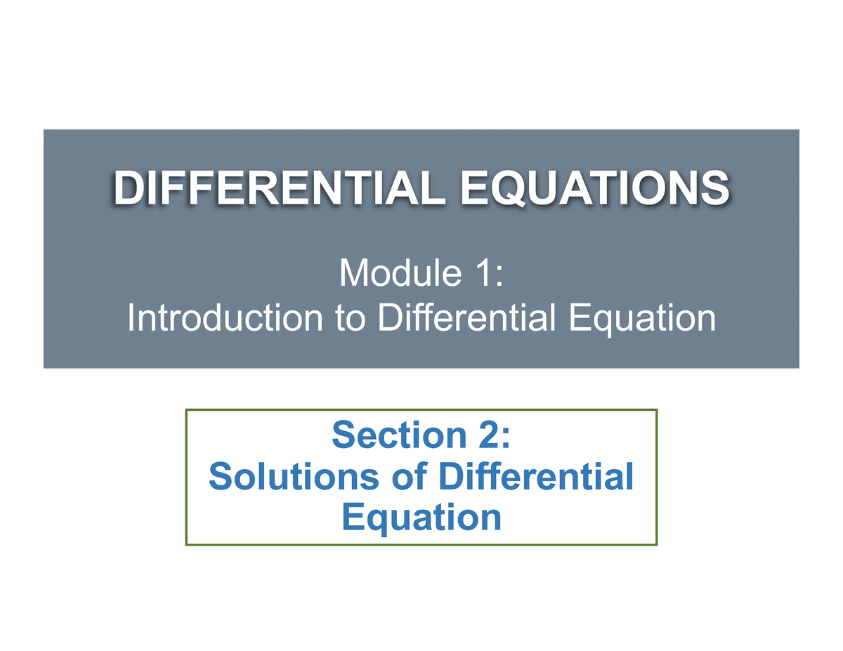 M1S2 - Solutions of DE - DIFFERENTIAL EQUATIONS Section 2: Solutions of ...