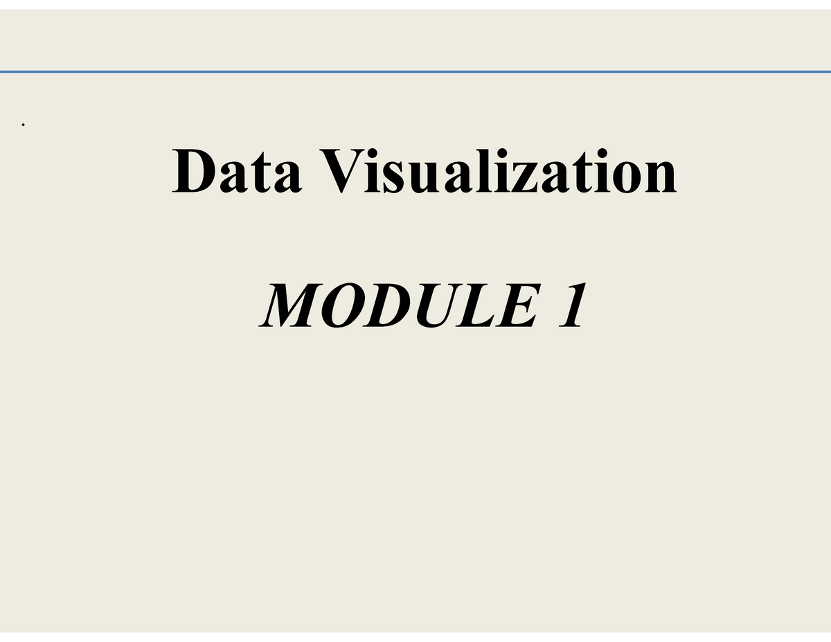 Data Visualization Chapter 1 - . MODULE 1 Data Visualization Data ...