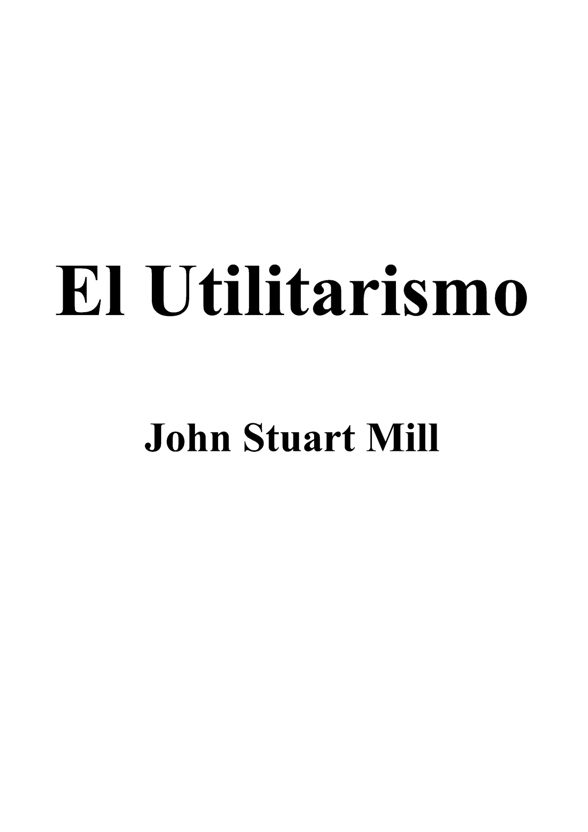 John Stuart Mill - El Utilitarismo - El Utilitarismo John Stuart Mill ...