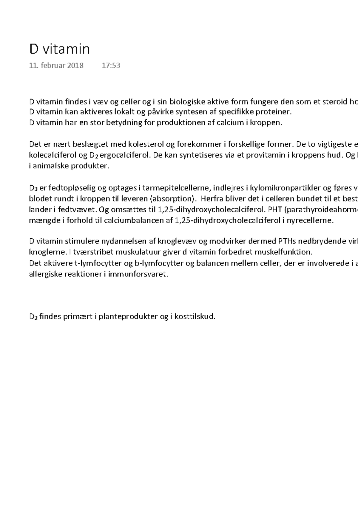 D vitamin D vitamin har en stor betydning for produktionen af calcium