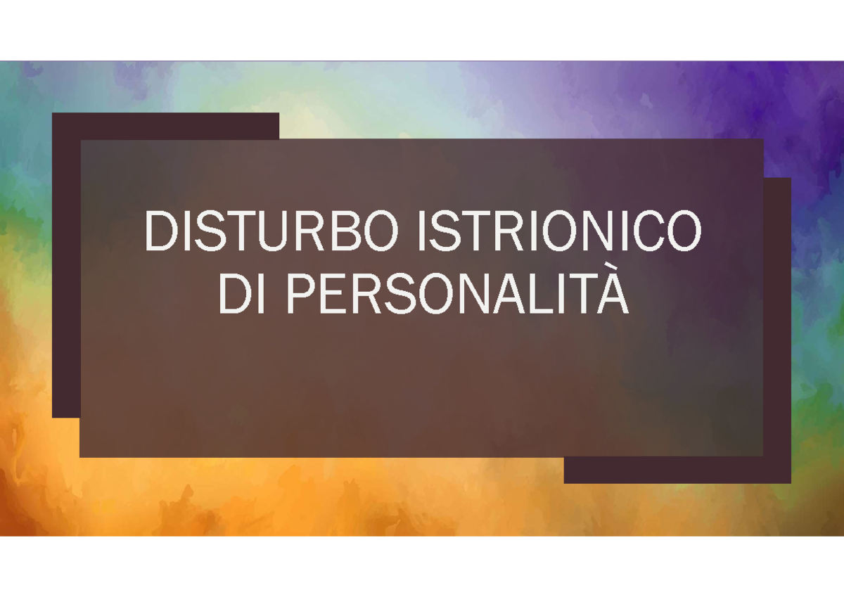 Disturbo istrionico e borderline e narcisistico DISTURBO ISTRIONICO DI PERSONALITÀ Che cosa è