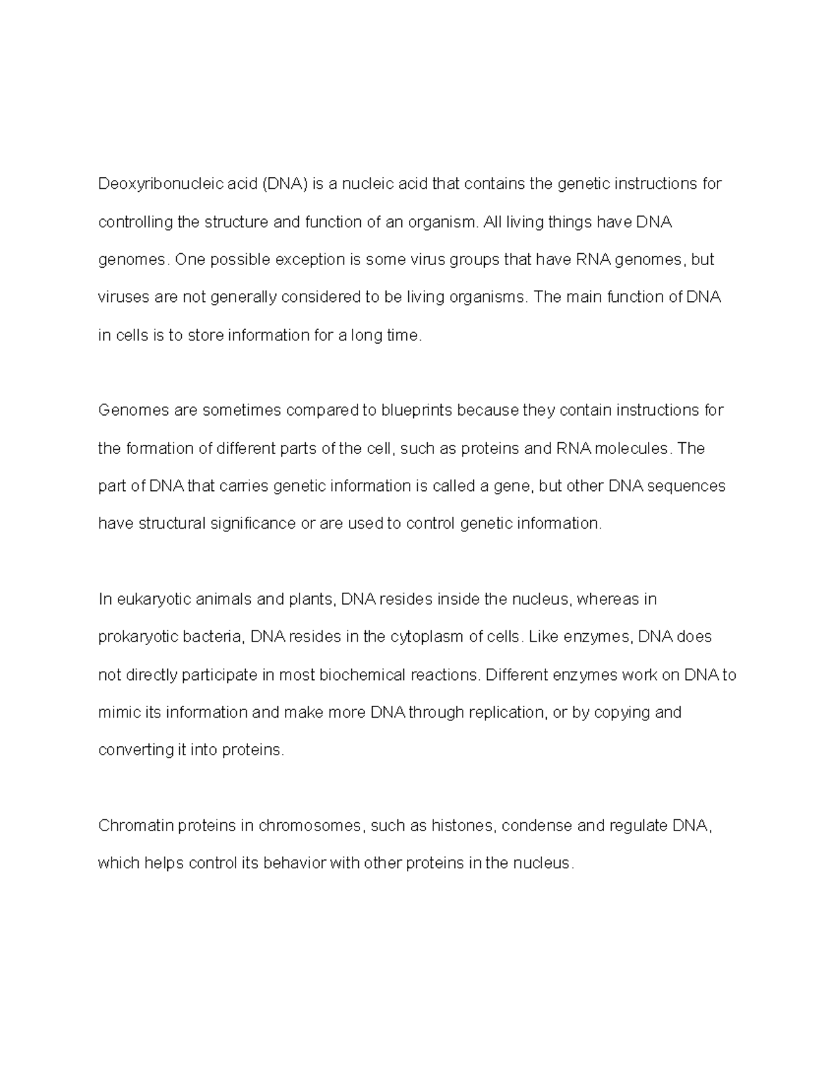 Deoxyribonucleic acid All living things have DNA genomes. One