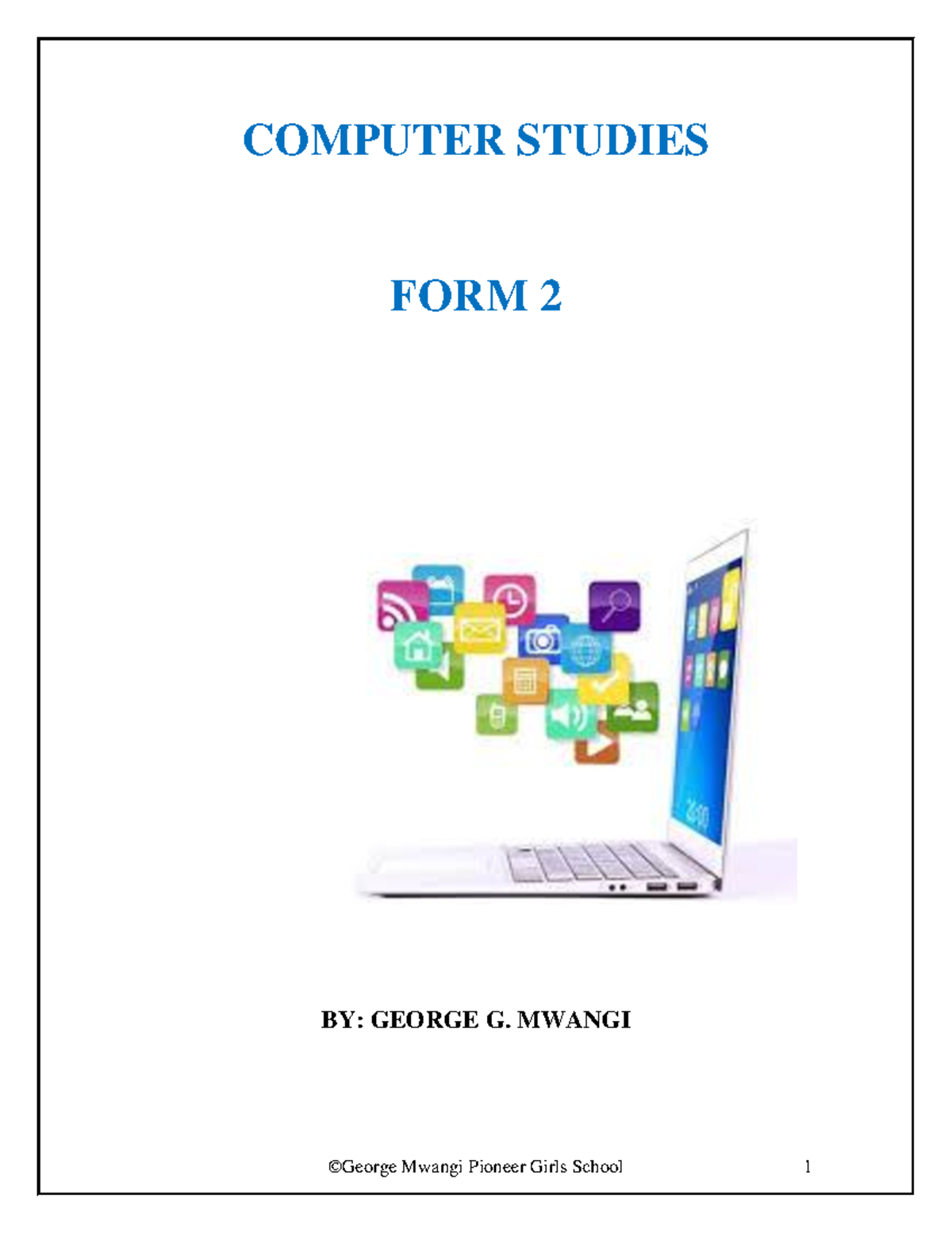 Computer Studies Form 2 - COMPUTER STUDIES FORM 2 BY: GEORGE G. MWANGI ...