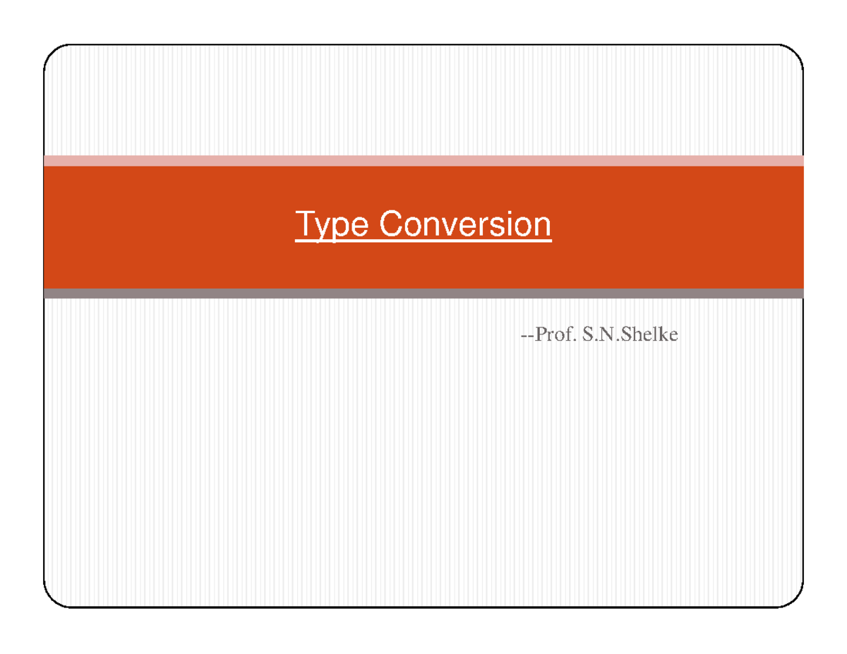 2.2 Type Casting - Comp - Prof. S.N Type Conversion - Prof. S.N Type ...