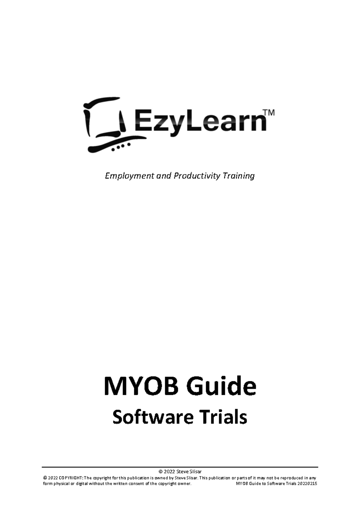 MYOB Guide to Software Trials 20220215 - © 2022 Steve Slisar ...