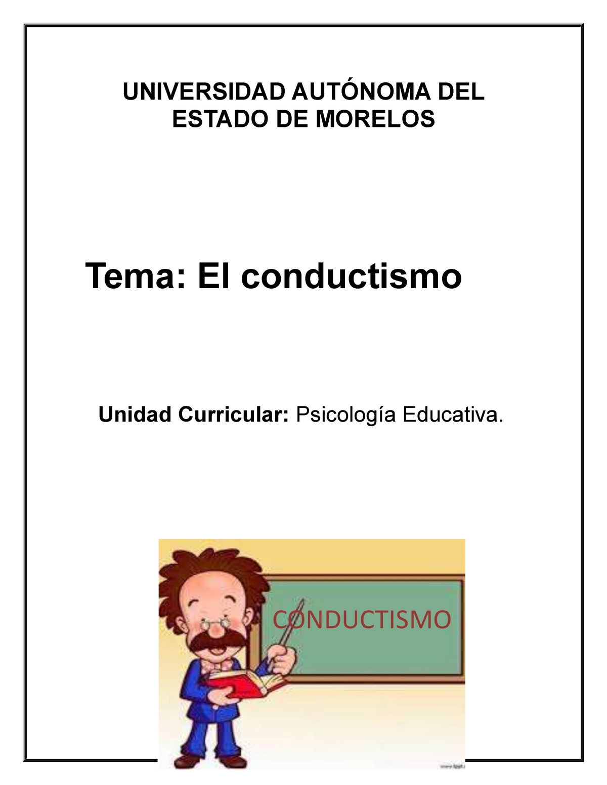 Ensayo conductismo - Nota: 9 - UNIVERSIDAD AUTÓNOMA DEL ESTADO DE MORELOS  Tema: El conductismo - Studocu