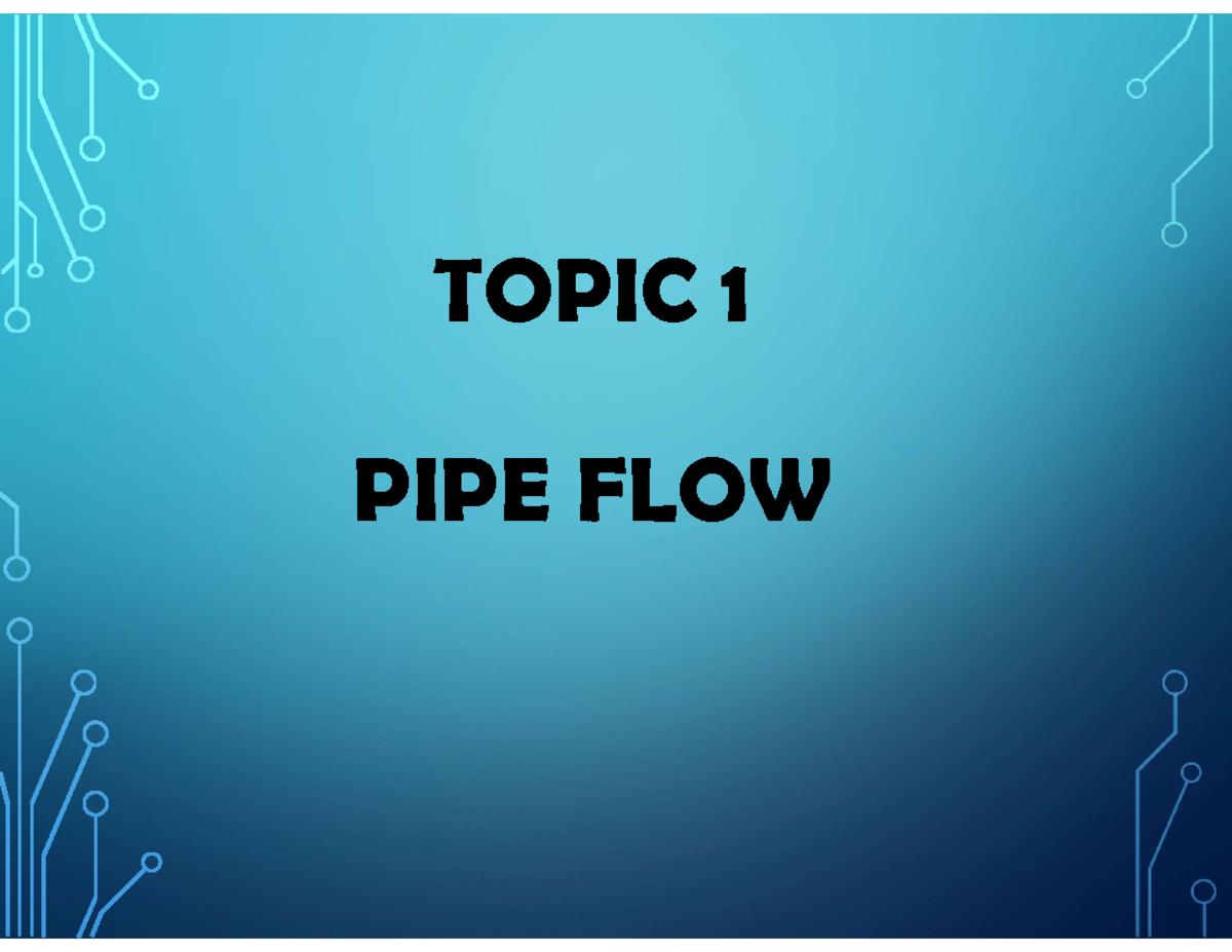 W1 1.1 Pipe Friction - Week 11 - TOPIC 1 PIPE FLOW 1 PIPE FRICTION ...