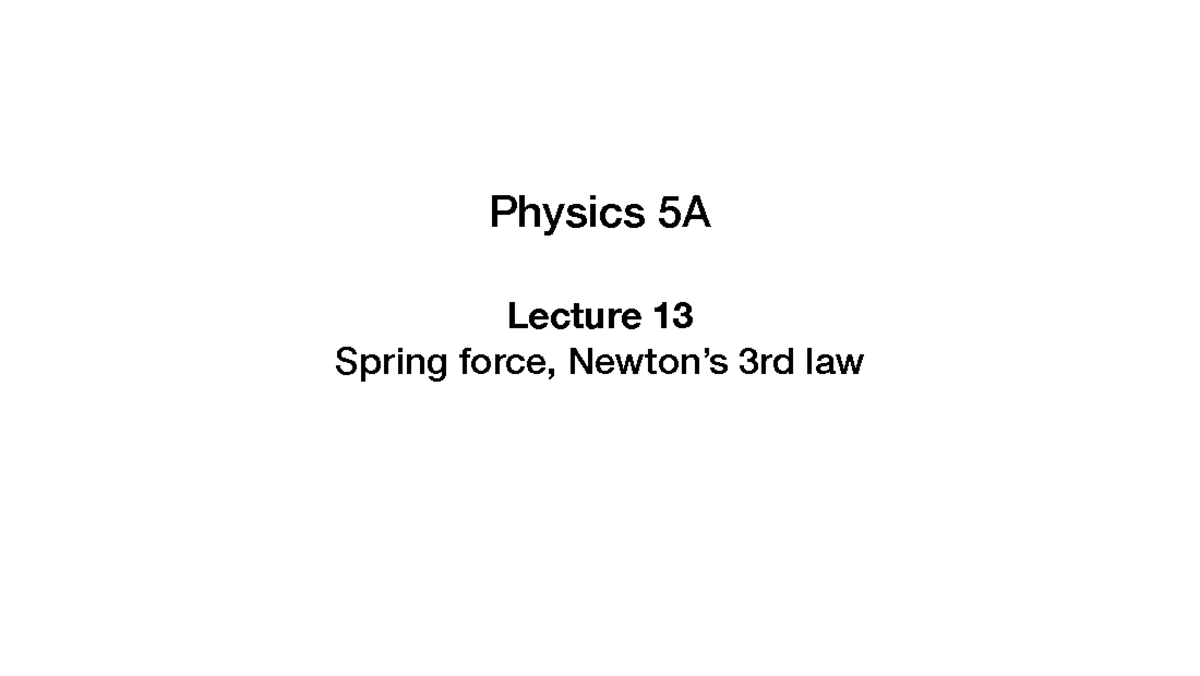 5A+Lecture+13 - 5A lecture notes - Physics 5A Lecture 13 Spring force ...