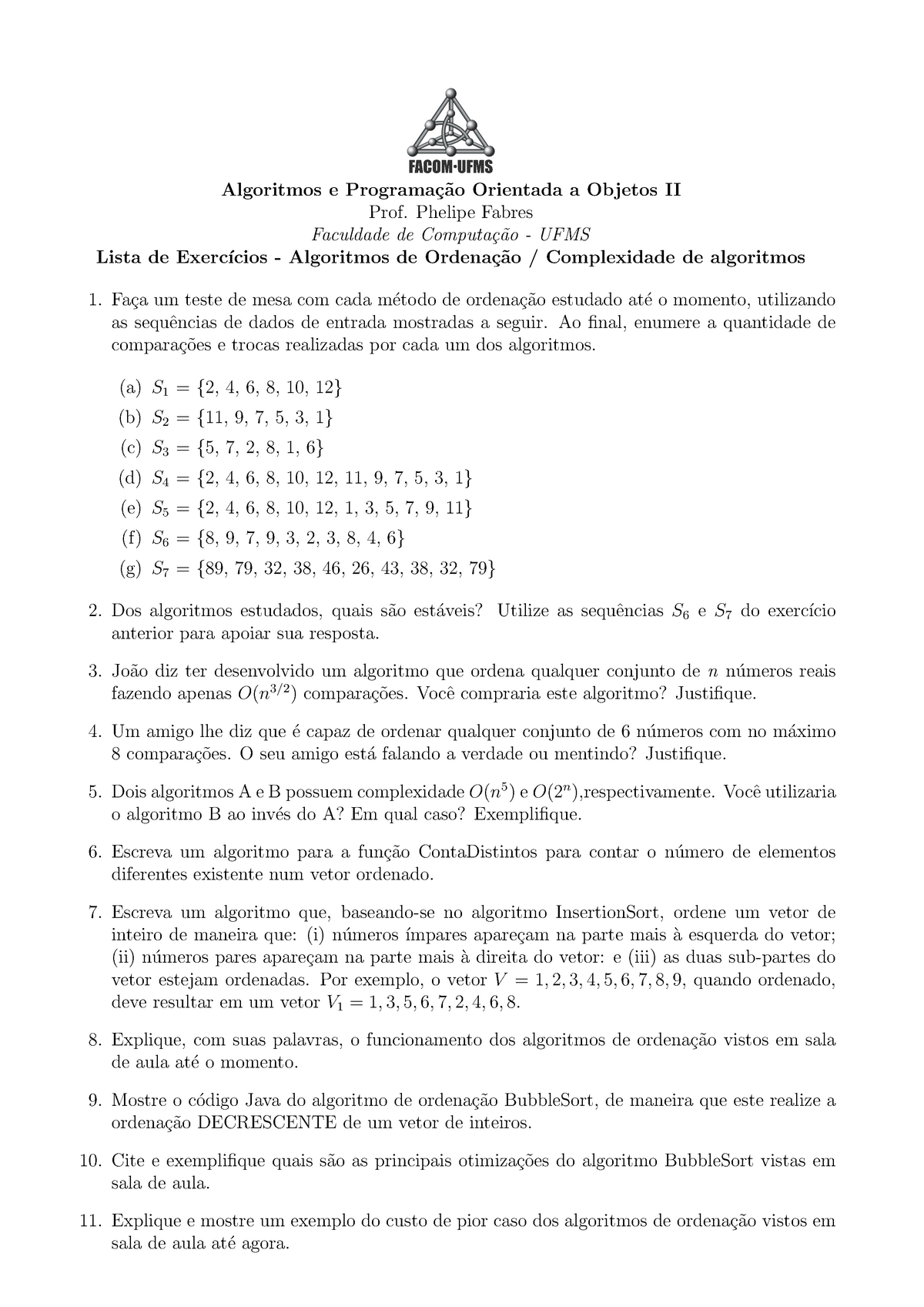 Usando o algoritmo Bubble Sort um técnico deseja ordenar o c