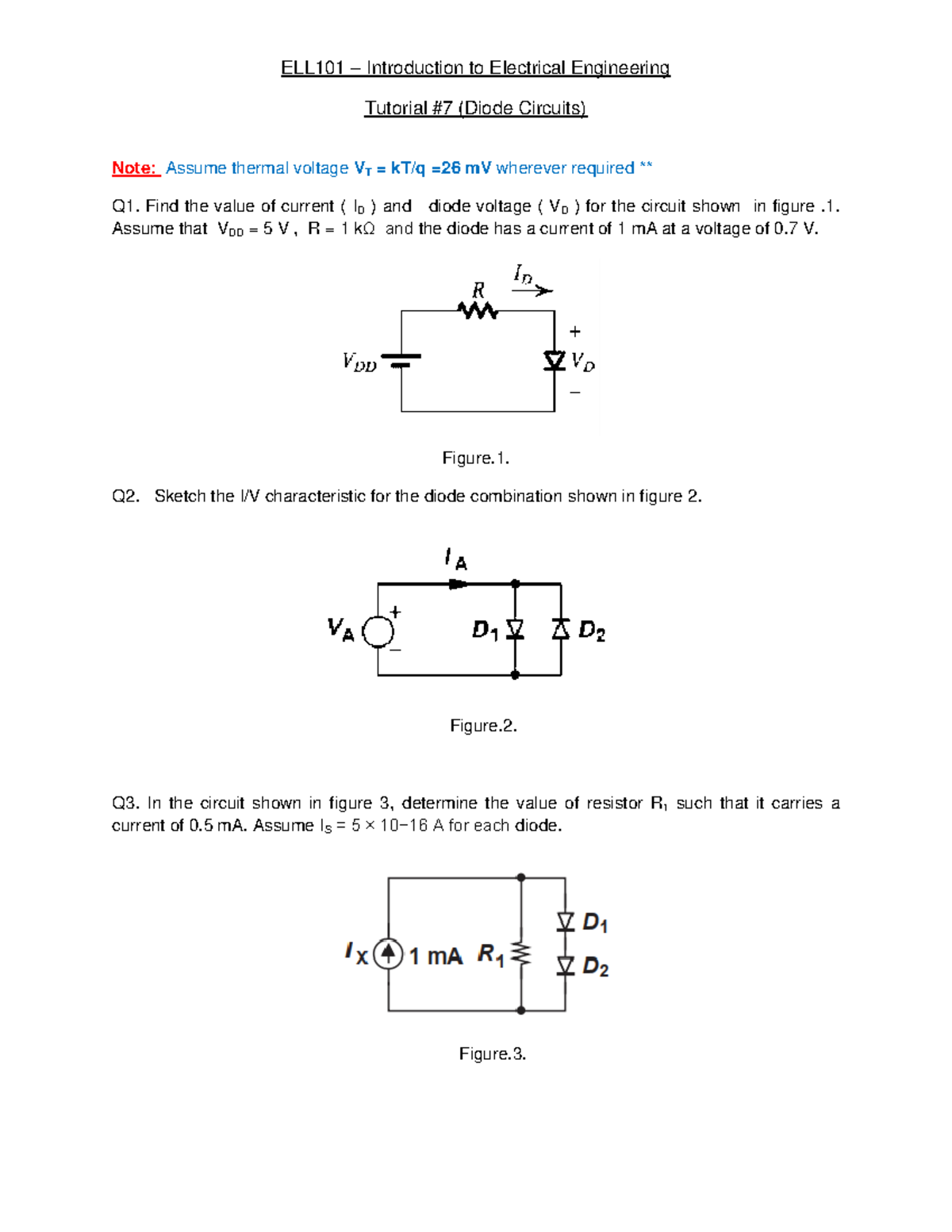 Tutorial7 ELL101 Diodes Tutorial 7 (Diode Circuits) Note Assume thermal voltage VT = kT/q