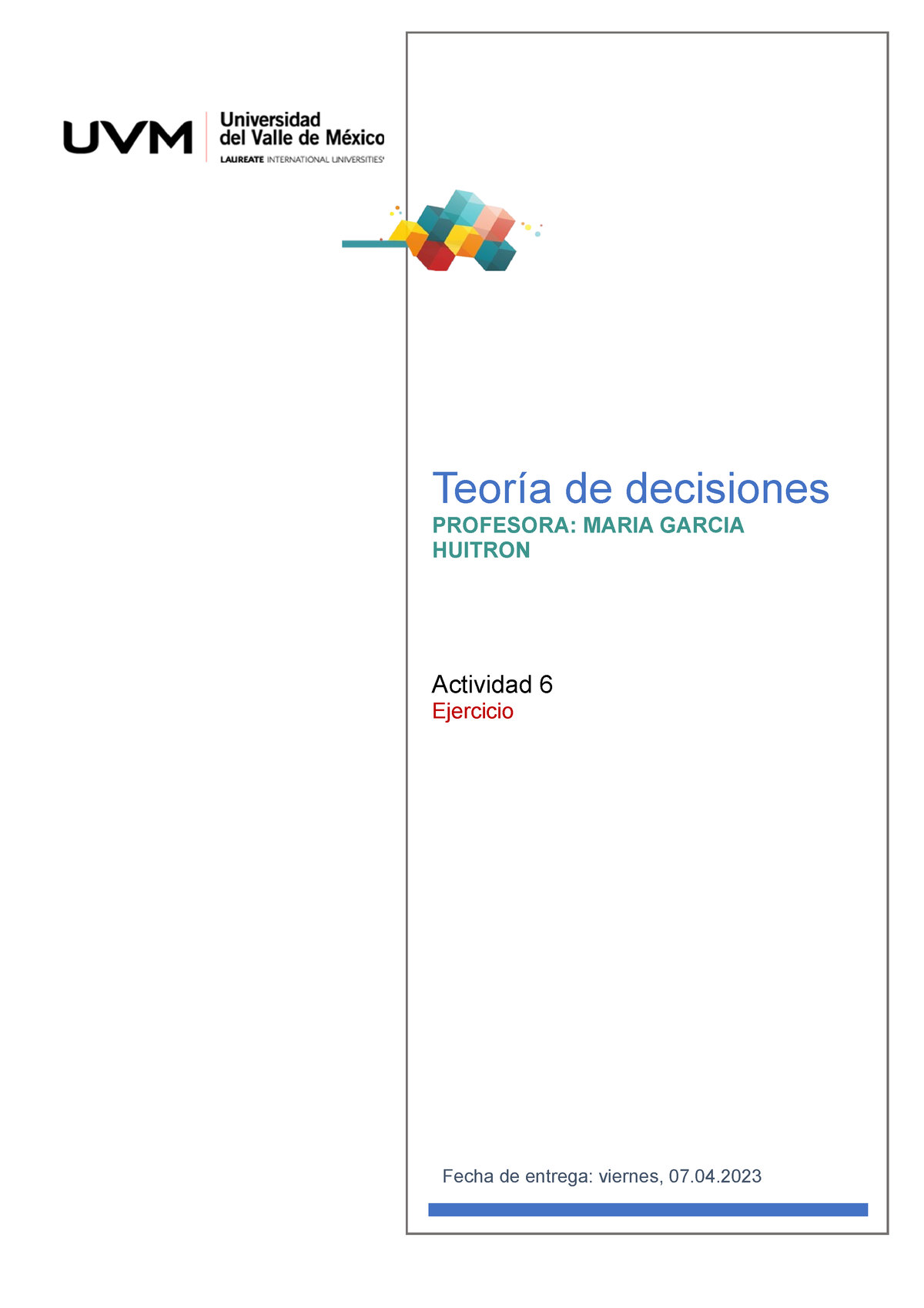 A6 Teoria De Deciciones Teoría De Decisiones Profesora Maria Garcia Huitron Actividad 6 