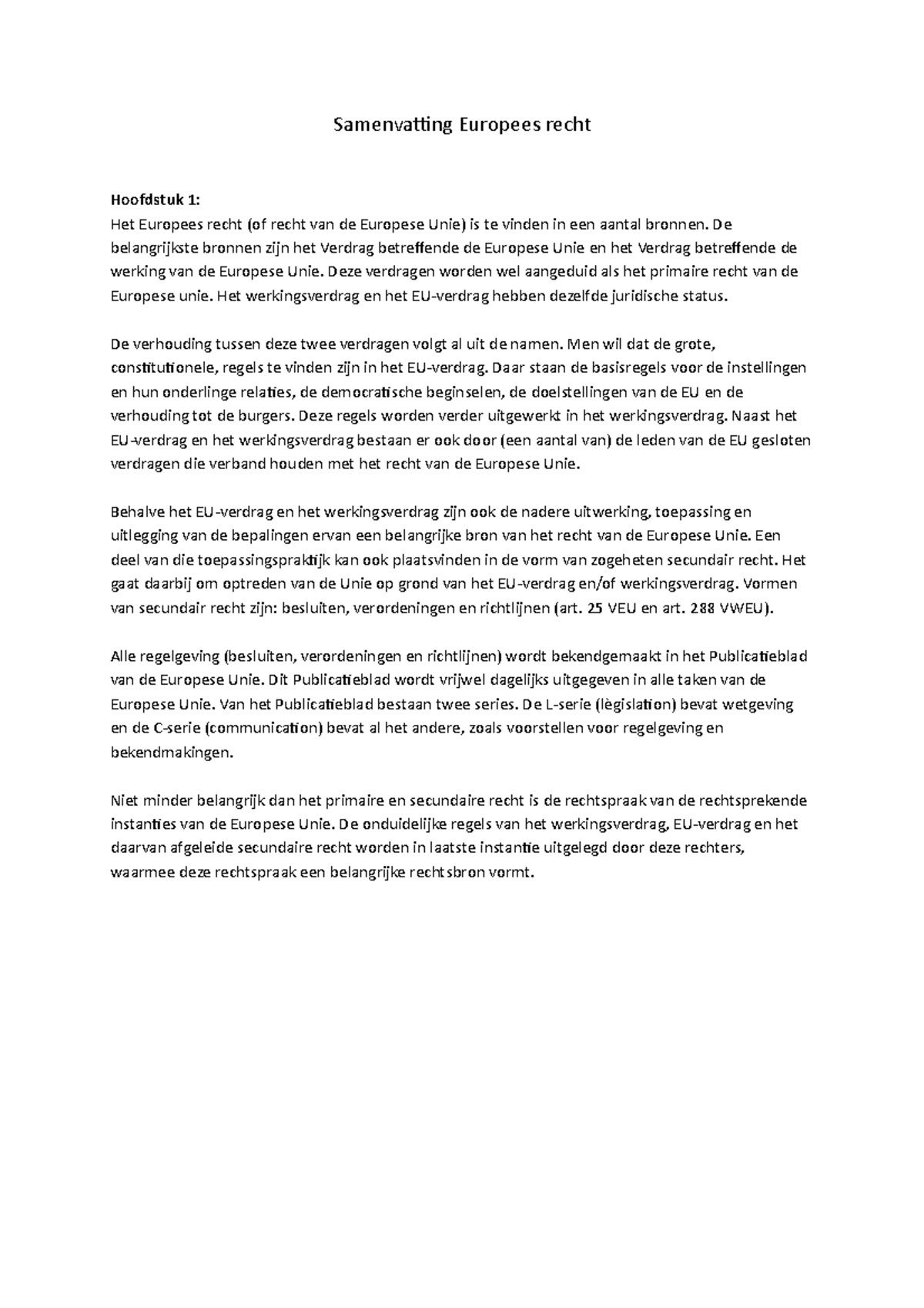 Samenvatting Europees recht De belangrijkste bronnen zijn het Verdrag betreffende de Europese Samenvatting Europees recht De belangrijkste bronnen zijn het Verdrag betreffende de Europese