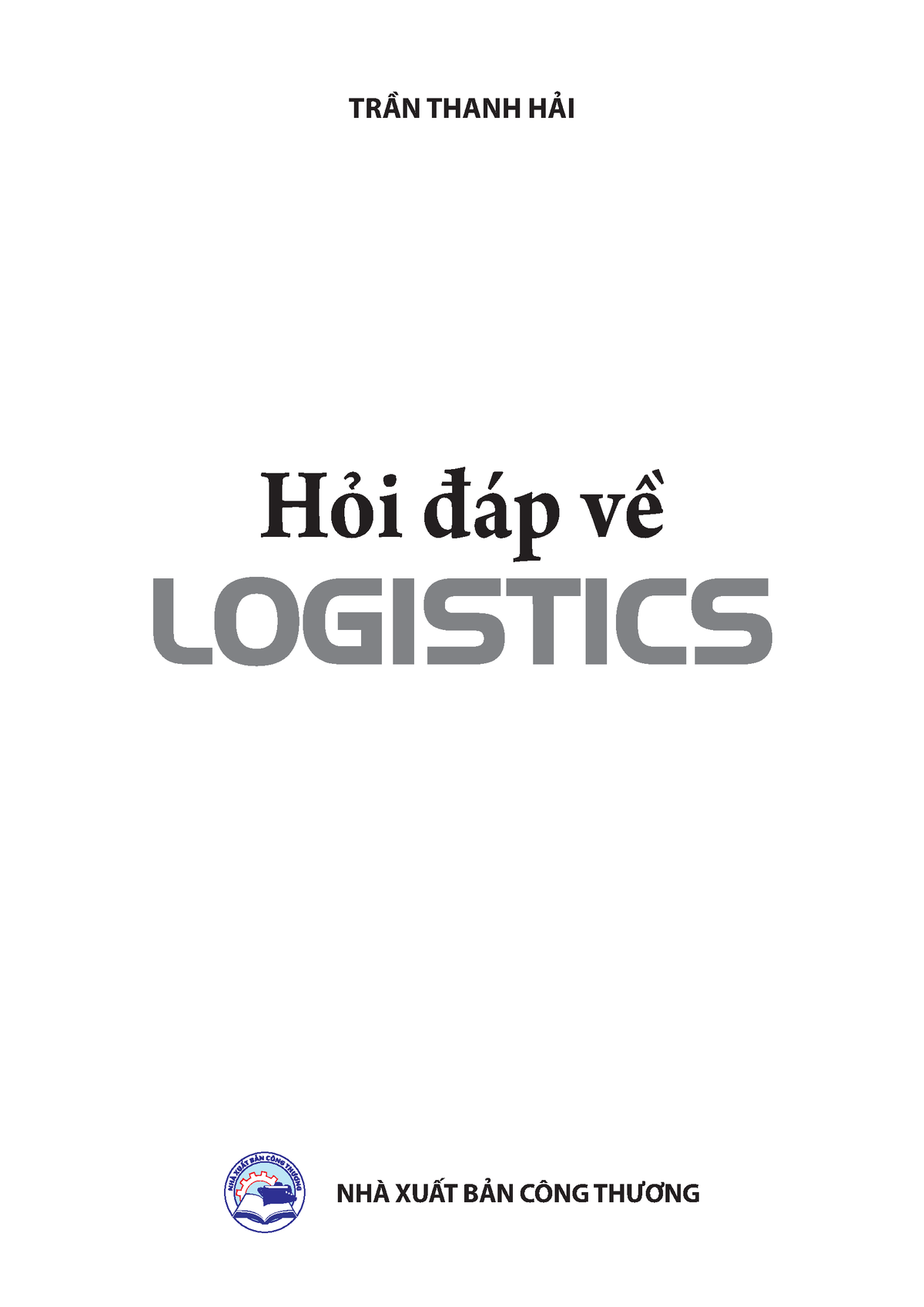 Kiến thức cơ bản về Logistics và quản lý chuỗi cung ứng - TRẦN THANH HẢI NHÀ XUẤT BẢN CÔNG THƯƠNG - Studocu