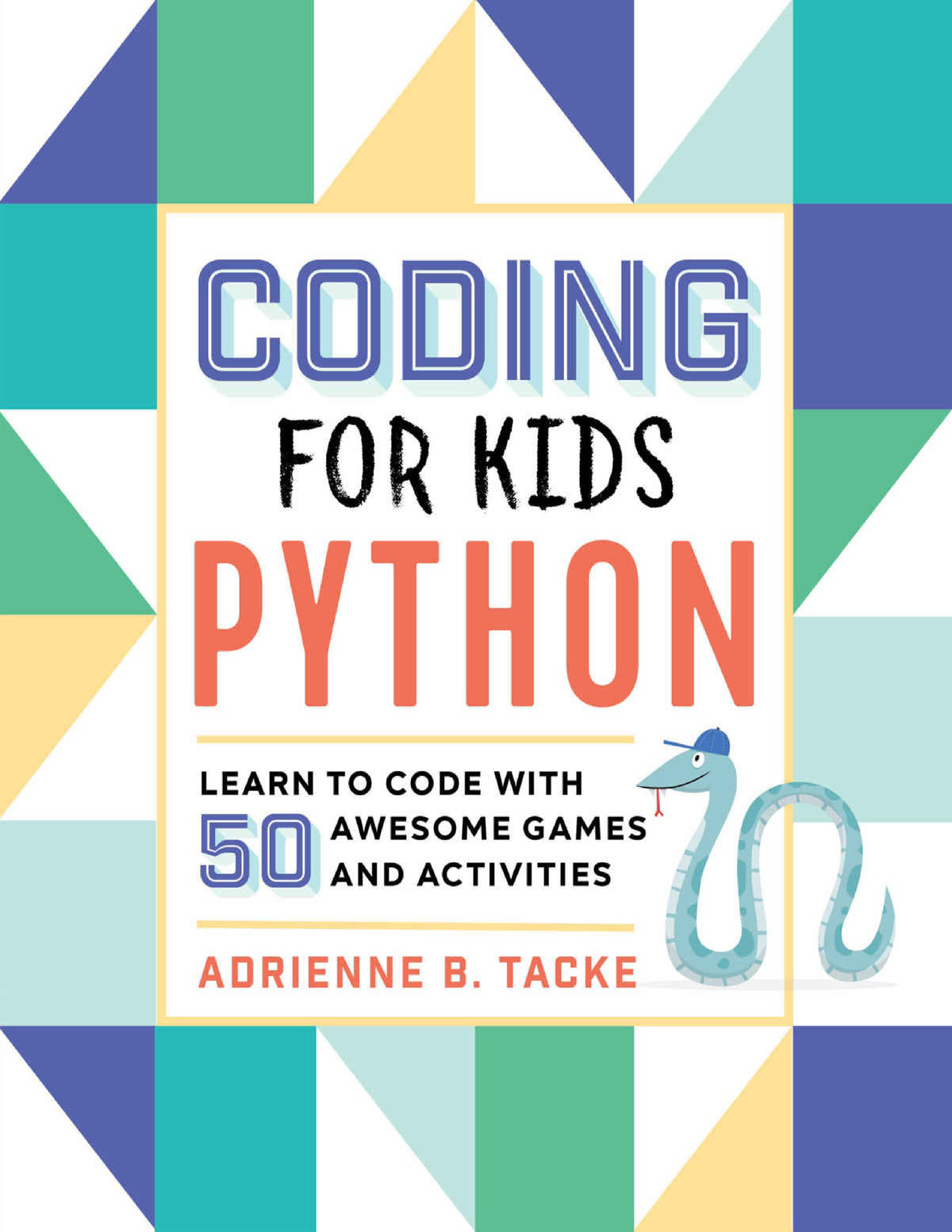 Coding For Kids Python Learn To Code With 50 Awesome Games And ...