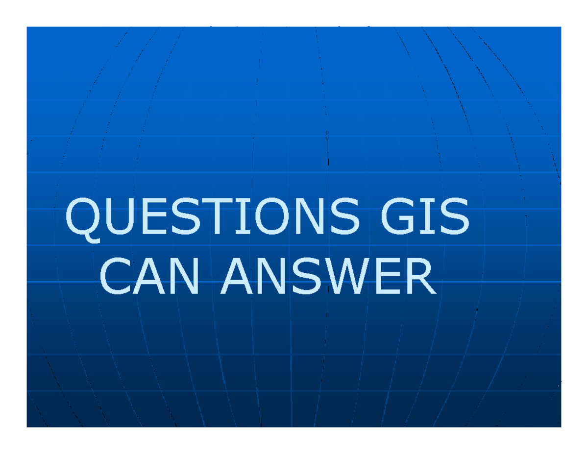 Lecture 06 practical gis QUESTIONS GIS CAN ANSWER What is GIS? What