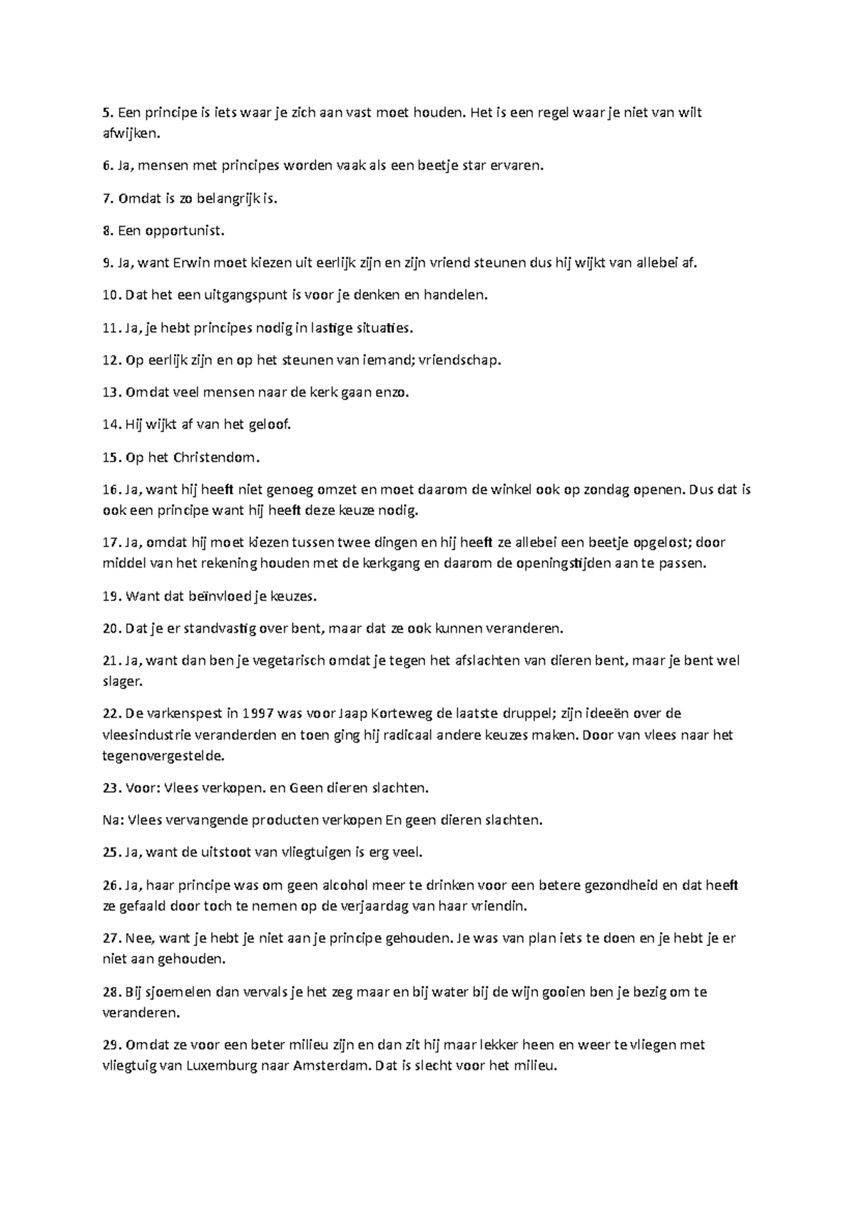 PO principes Een principe is iets waar je zich aan vast moet houden. Het is een regel waar je
