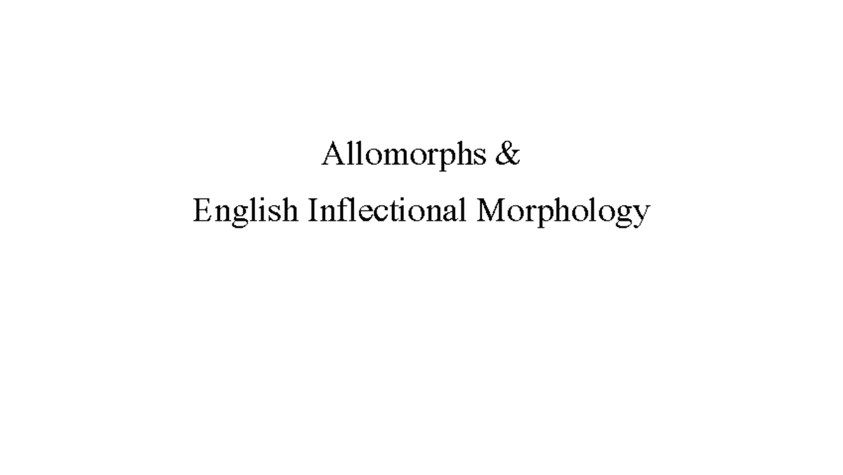 Allomorphs and inflectional morphology lecture 5 - Allomorphs & English ...