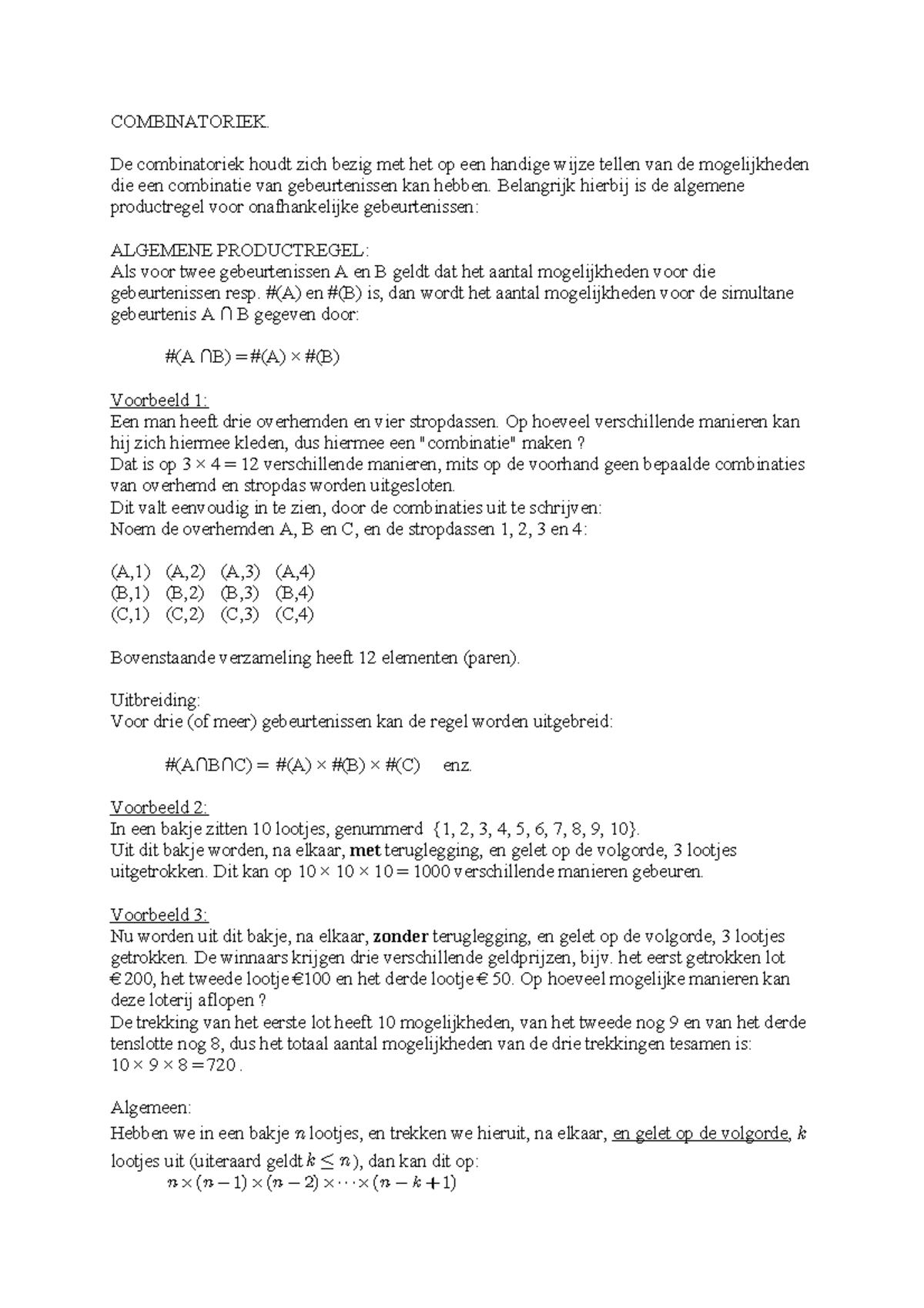 Uitleg nPr en nCr Voorbeelden COMBINATORIEK. De combinatoriek houdt zich bezig met het op