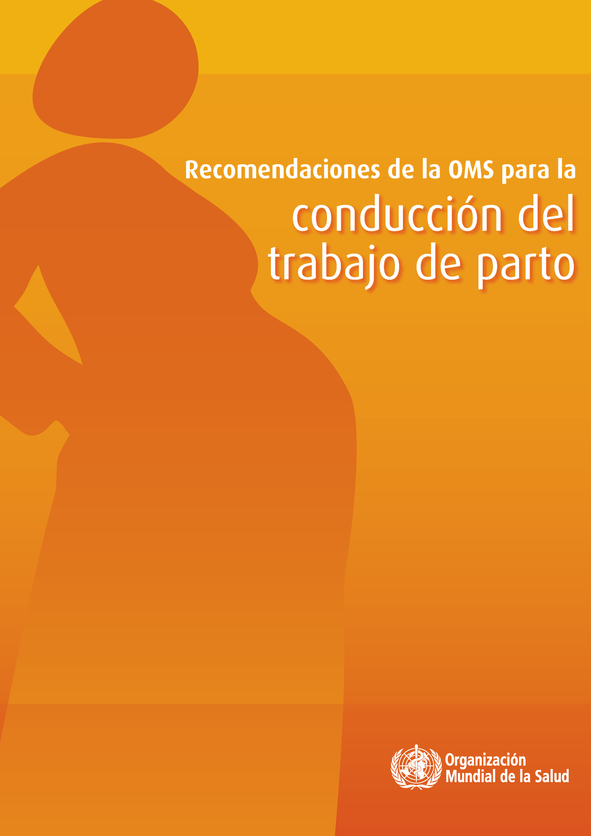 Conduccion DEL Trabajo DE Parto - Recomendaciones De La OMS Para La ...