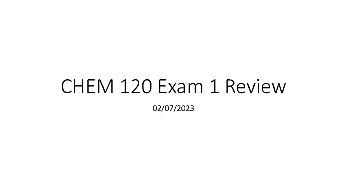 Exam 1 Review Session CHEM 120 Annotated - CHEM 120 Exam 1 Review 02/07 ...