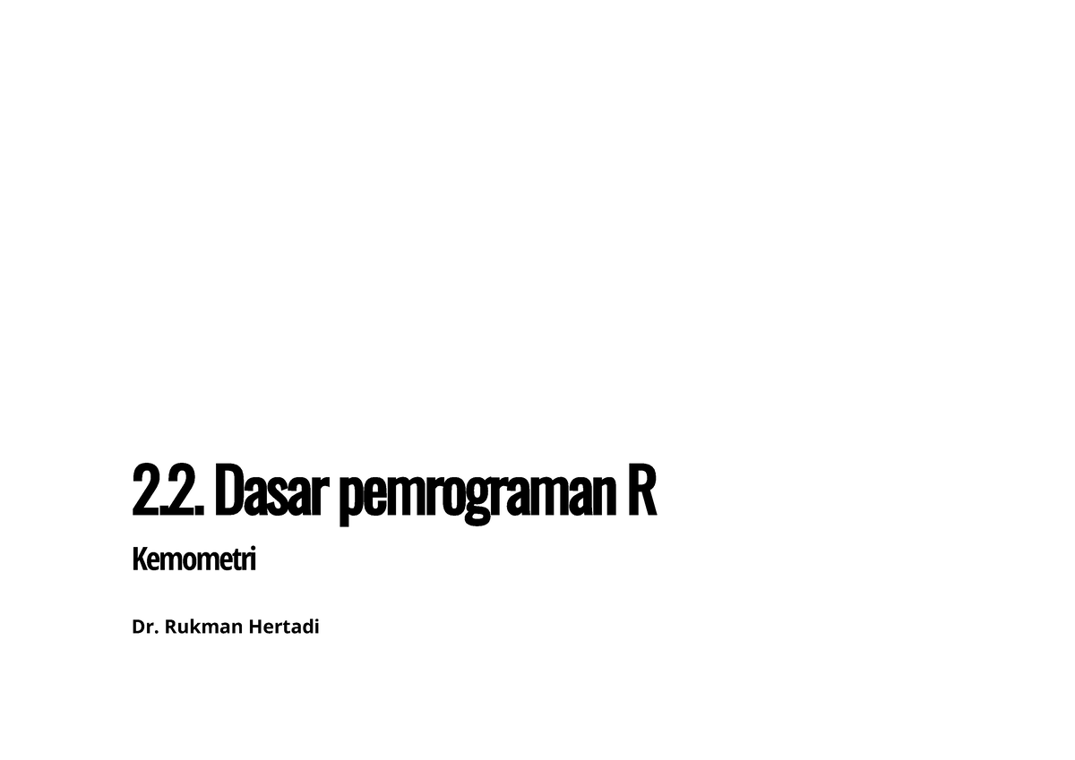 2.2 Dasar-pemrograman-R - 2. Dasar Pemrograman R Kemometri Dr. Rukman ...