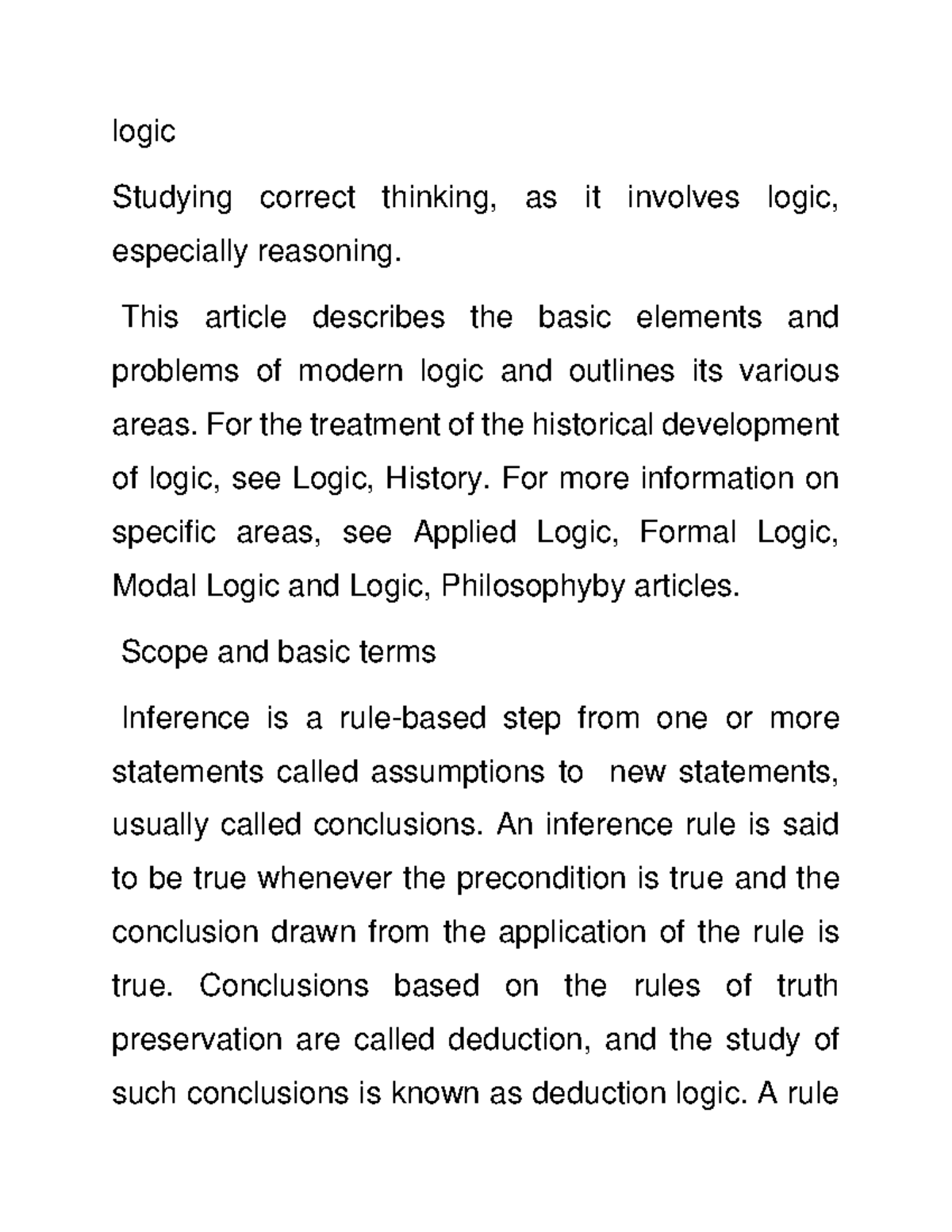 Logic a proper or reasonable way of thinking about something sound reasoning. 2 logic