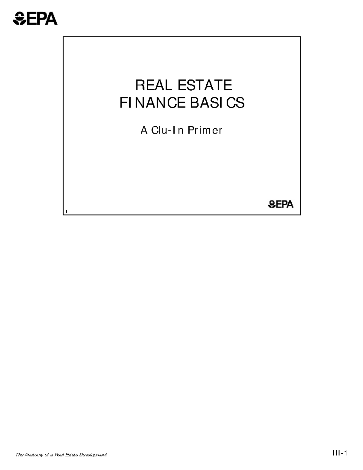 Finance Basics 050106 bw REAL ESTATE FINANCE BASICS A CluIn Primer 1