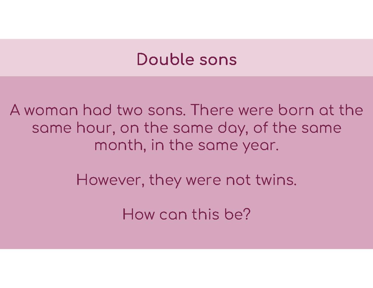 W07b-Cognition - Double sons A woman had two sons. There were born at ...