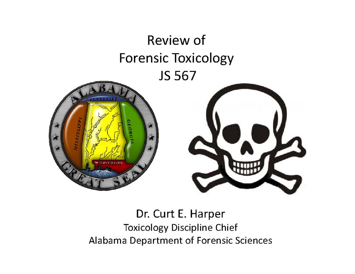 Lecture 1 Review of Forensic Toxicology JS 567 Dr. Curt E. Harper