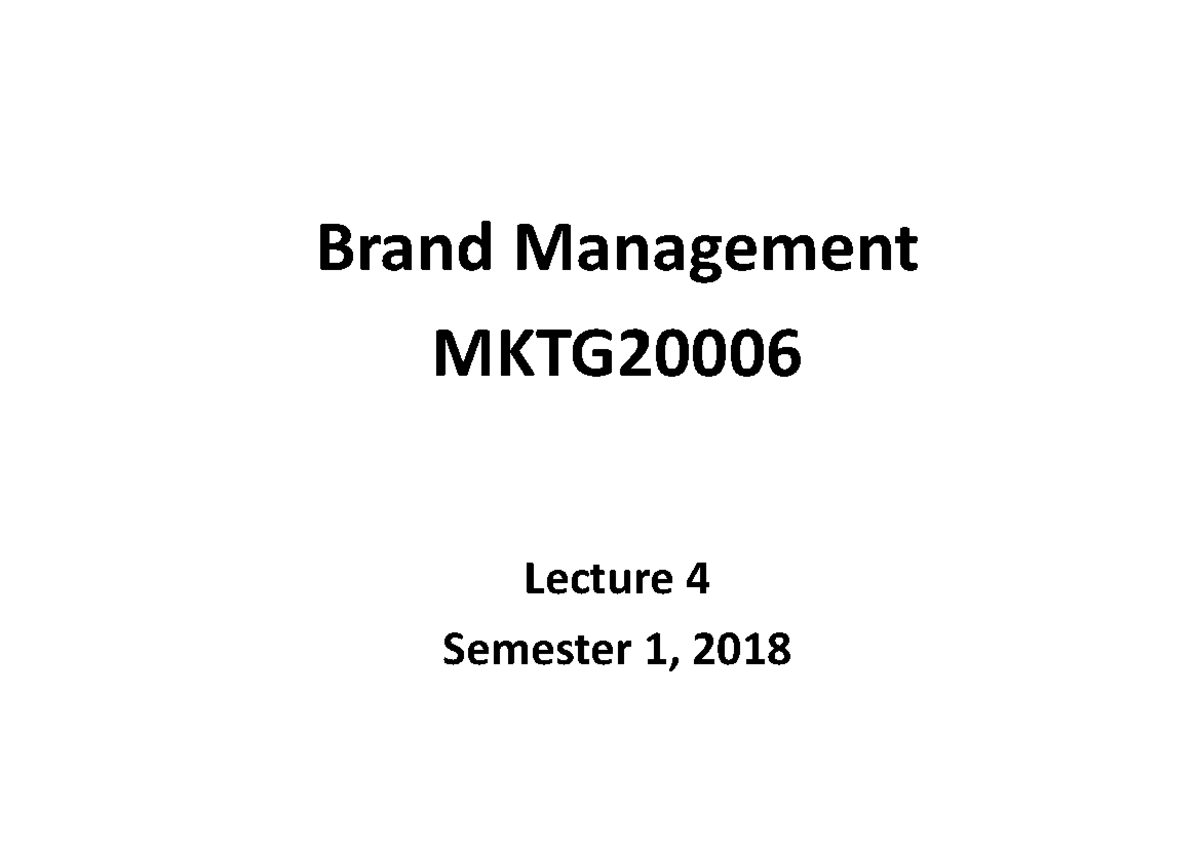 MKTG20006 Lecture 4 - Brand Management MKTG20006 Lecture 4 Semester 1 ...