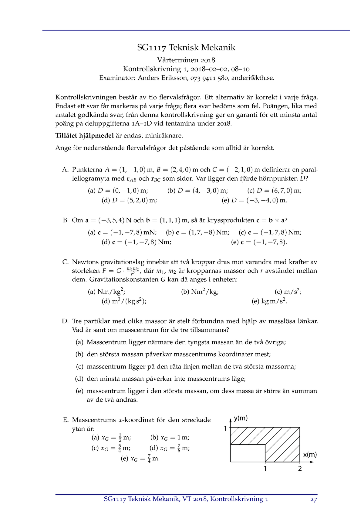 Kontrollskrivning 1 Sg 1117 Teknisk Mekanik Rterminen 18 Kontrollskrivning 18 02 02 08 10 Examinator Anders Eriksson 073 9411 580 Anderi Kth Se Studocu