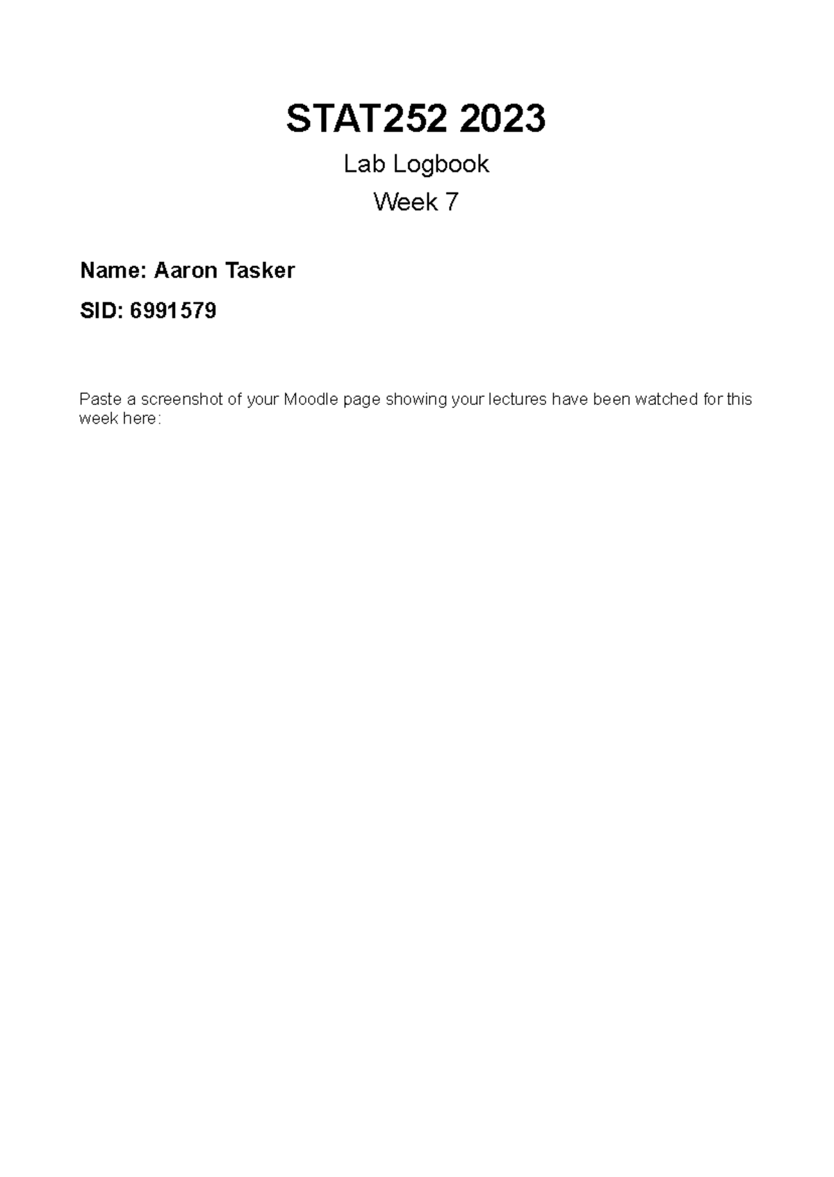 Logbook Wk7 - STAT252 2023 Lab Logbook Week 7 Name: Aaron Tasker SID ...