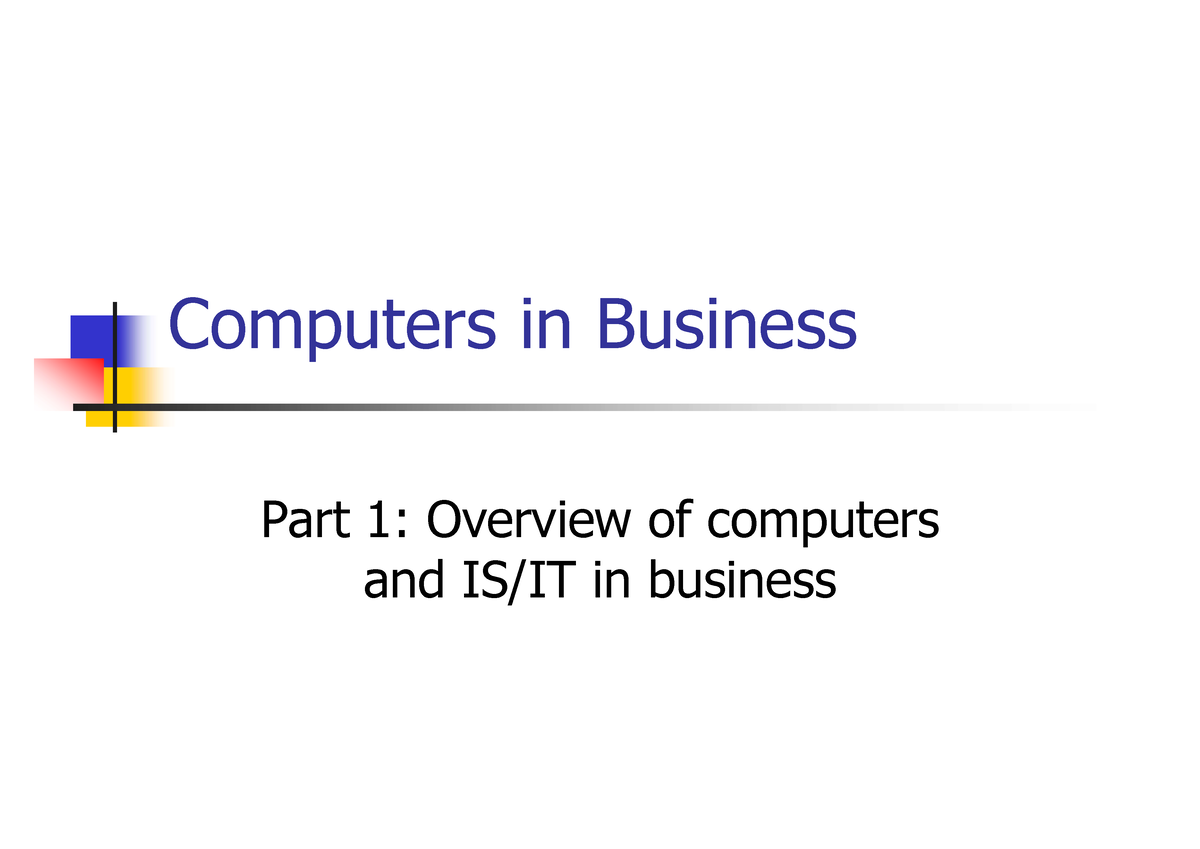 IM1011 Sem231 Topic 01 Introduction To CBIS - Computers In Business ...