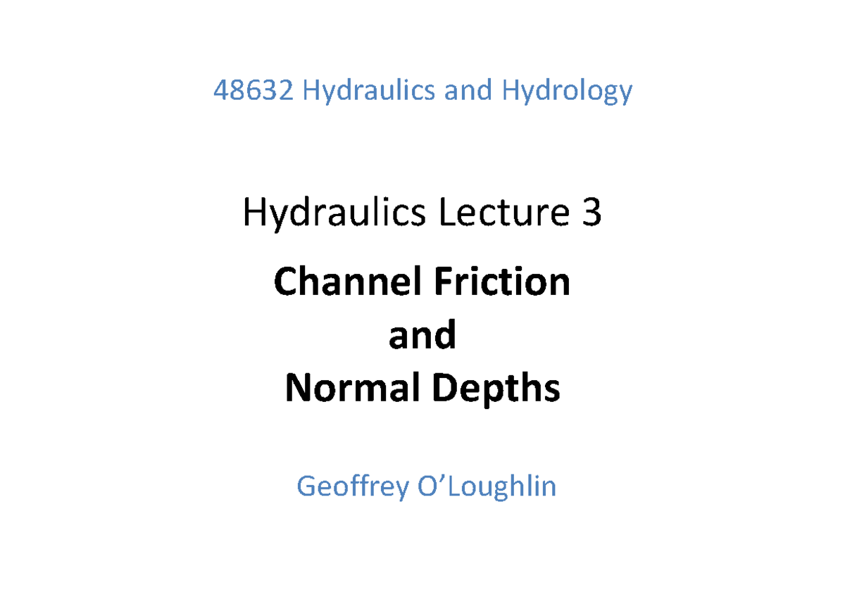 Channel Friction and Normal Depths 48632 Hydraulics and Hydrology