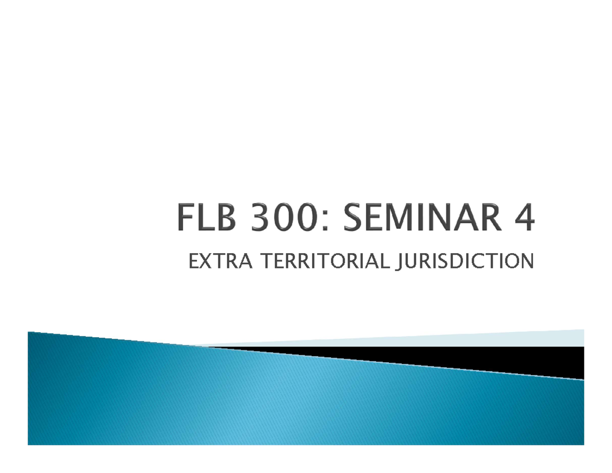 FLB 300 Seminar 4 - Lecture Notes - ####### EXTRA TERRITORIAL ...